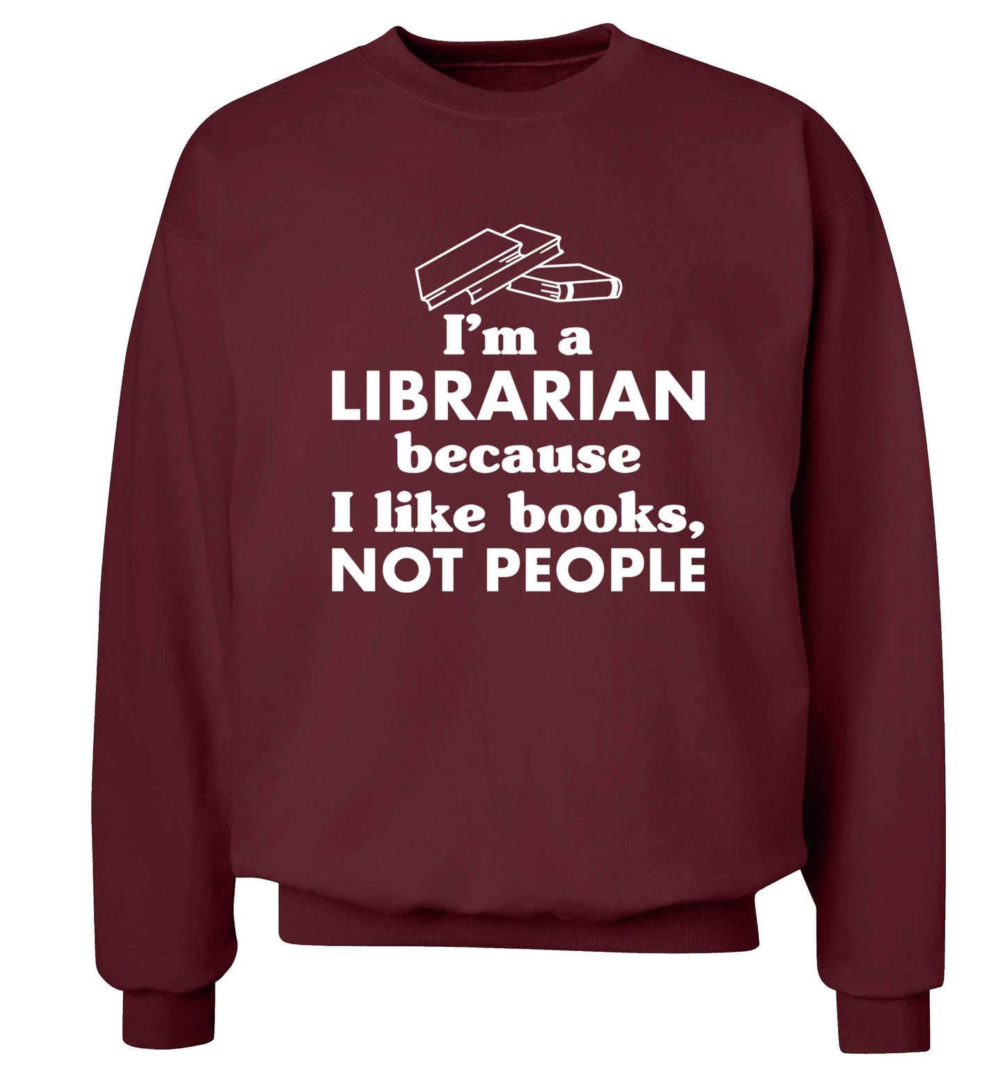 I'm a librarian because I like books not people Adult's unisex maroon Sweater 2XL