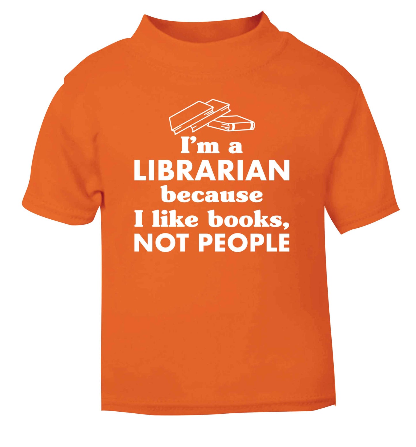 I'm a librarian because I like books not people orange Baby Toddler Tshirt 2 Years