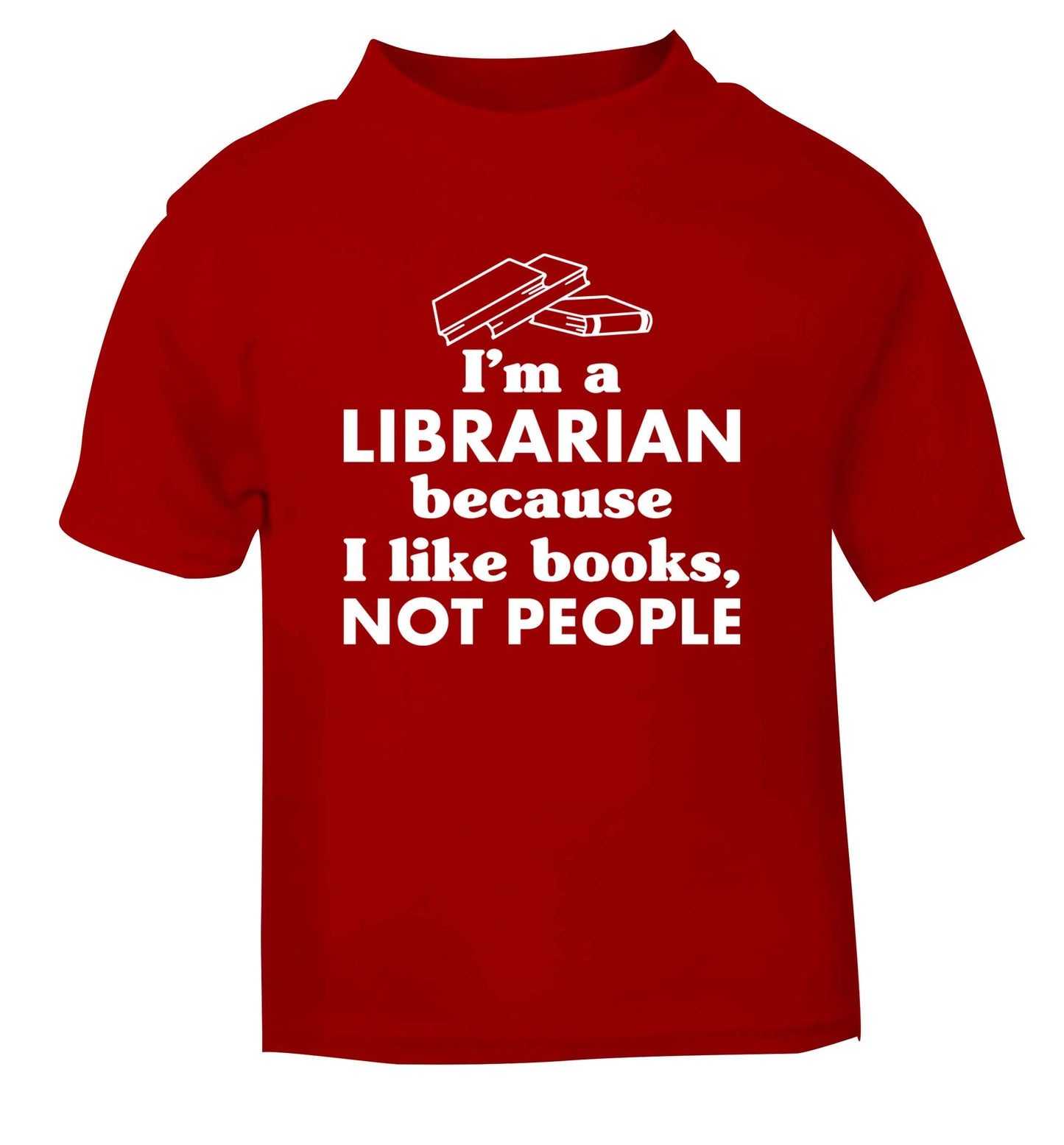 I'm a librarian because I like books not people red Baby Toddler Tshirt 2 Years