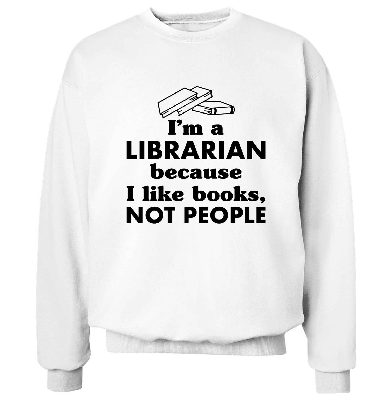 I'm a librarian because I like books not people Adult's unisex white Sweater 2XL