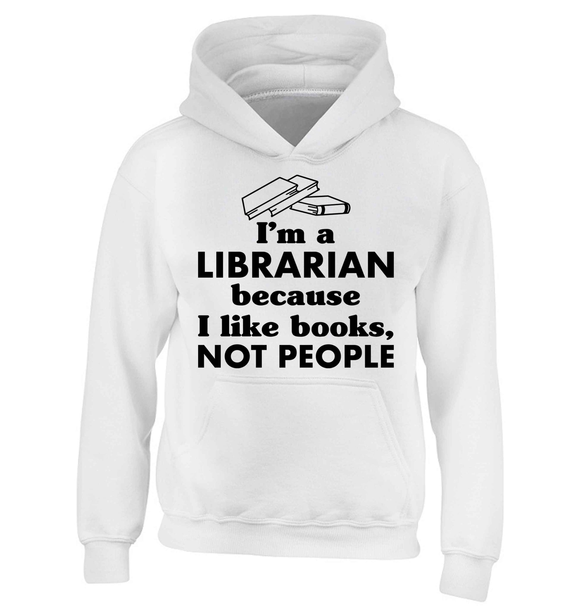 I'm a librarian because I like books not people children's white hoodie 12-13 Years