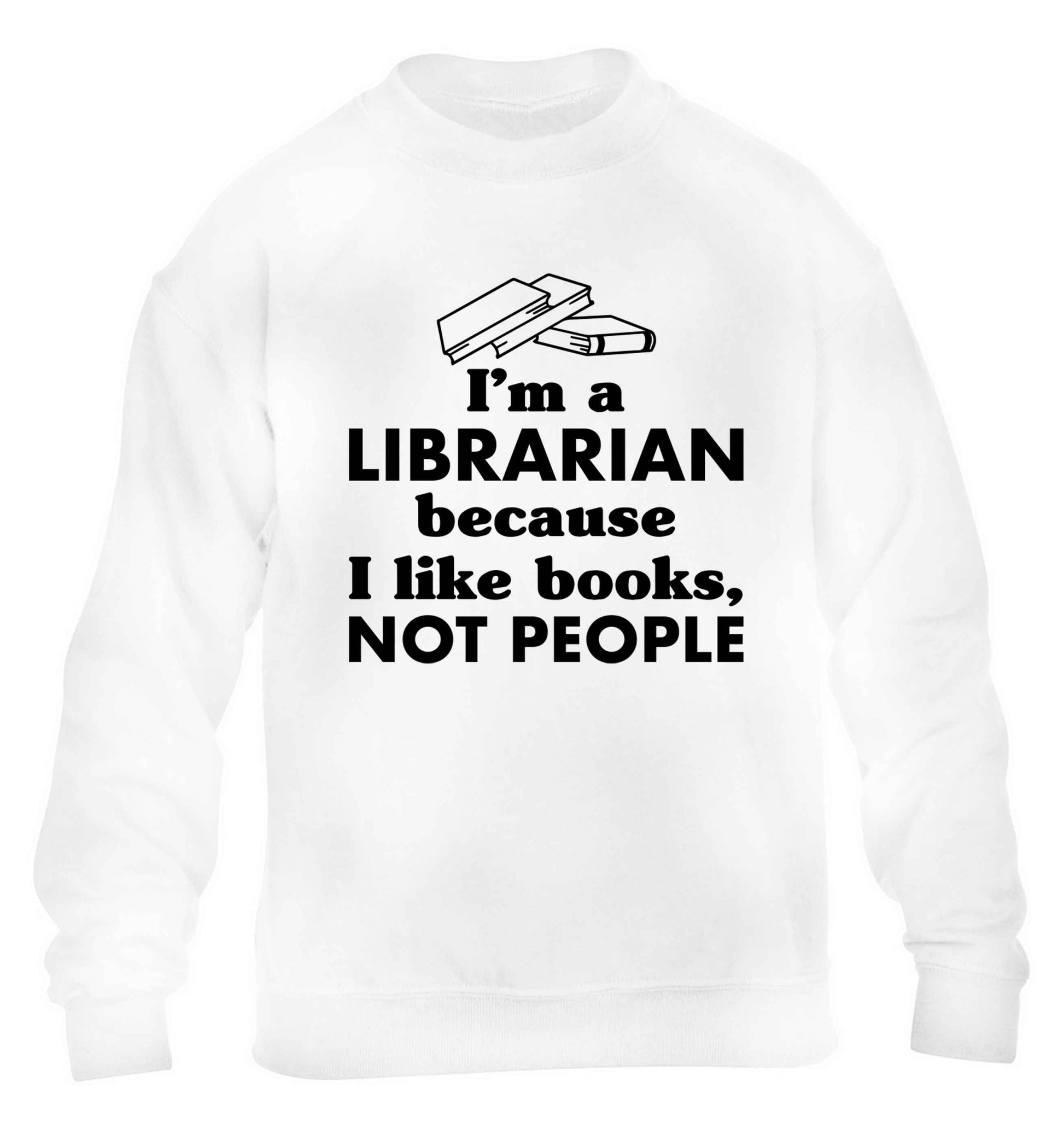 I'm a librarian because I like books not people children's white sweater 12-13 Years