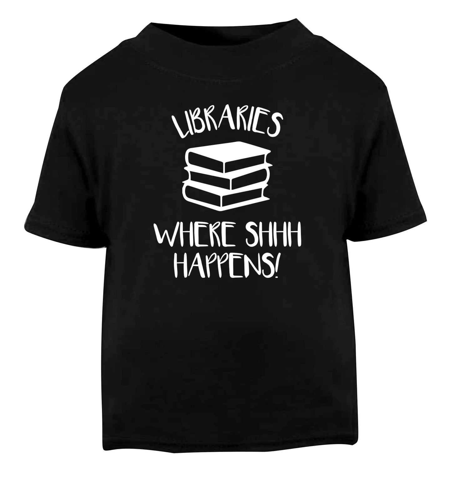 Libraries where shh happens! Black Baby Toddler Tshirt 2 years