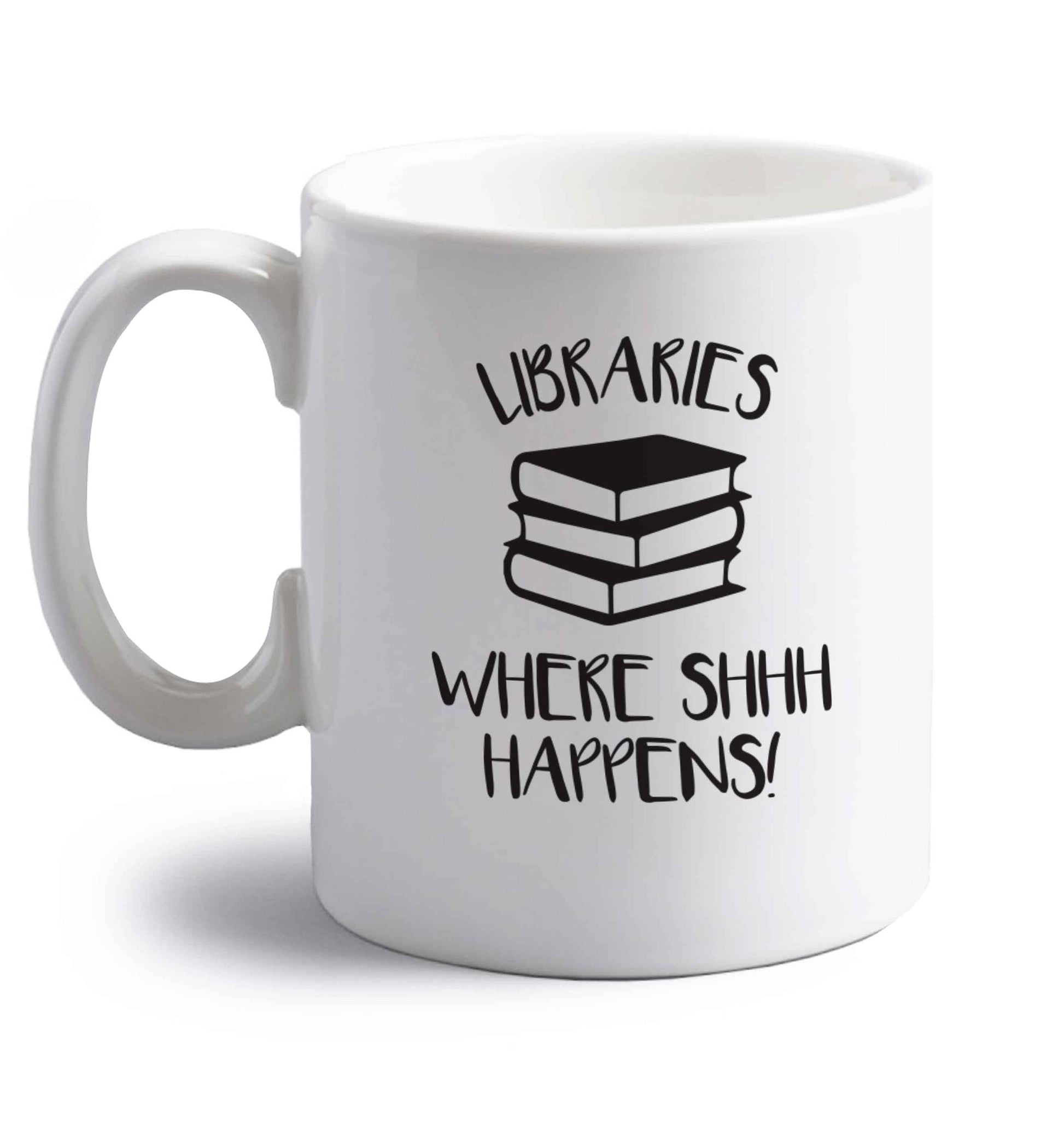 Libraries where shh happens! right handed white ceramic mug 