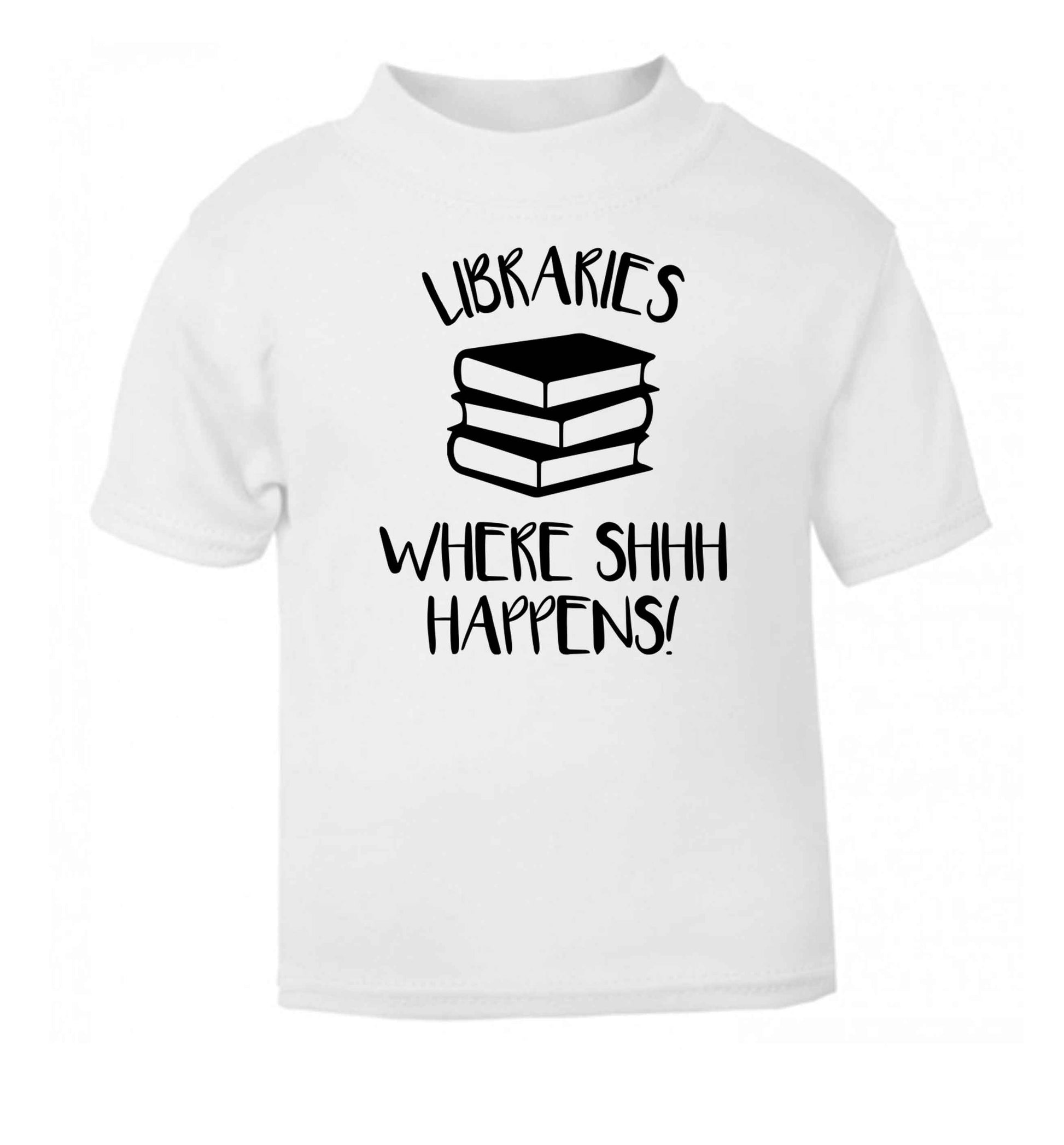 Libraries where shh happens! white Baby Toddler Tshirt 2 Years