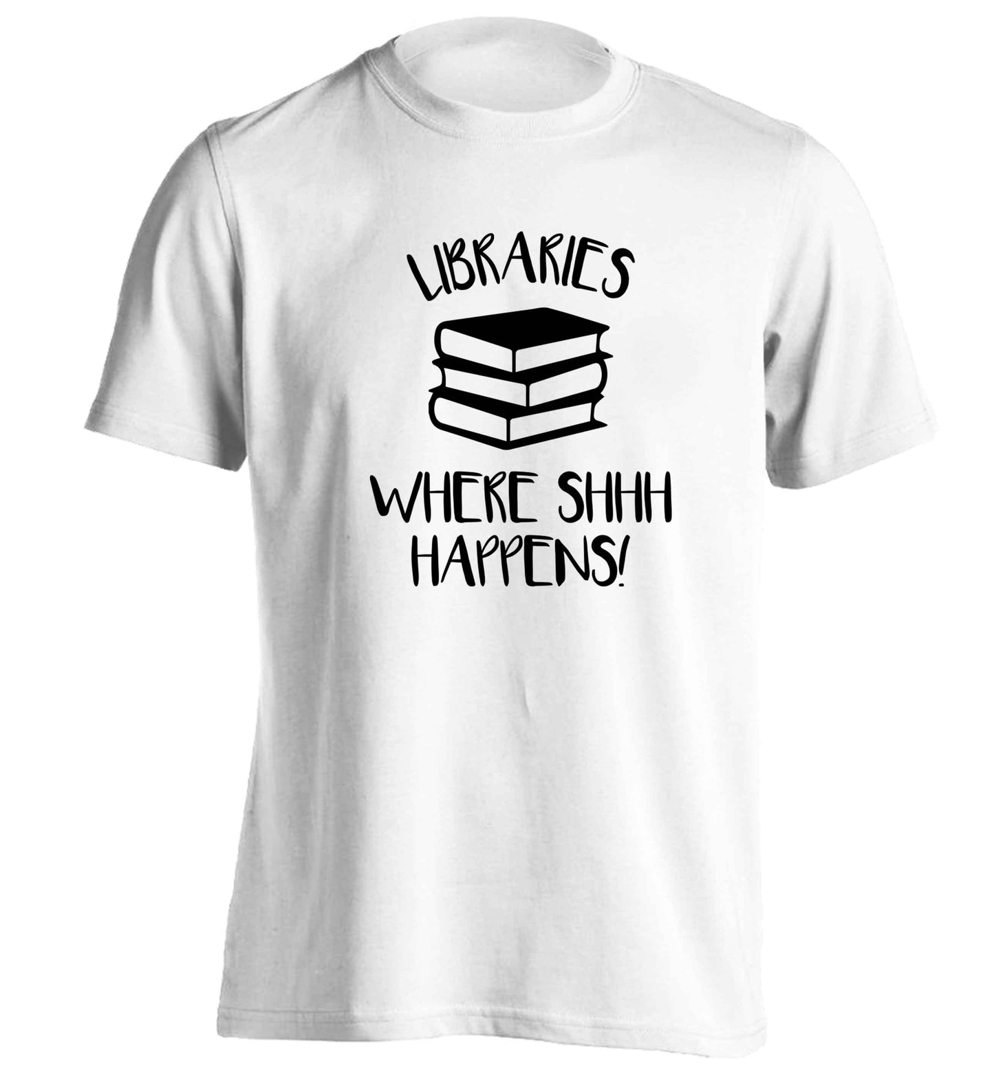 Libraries where shh happens! adults unisex white Tshirt 2XL