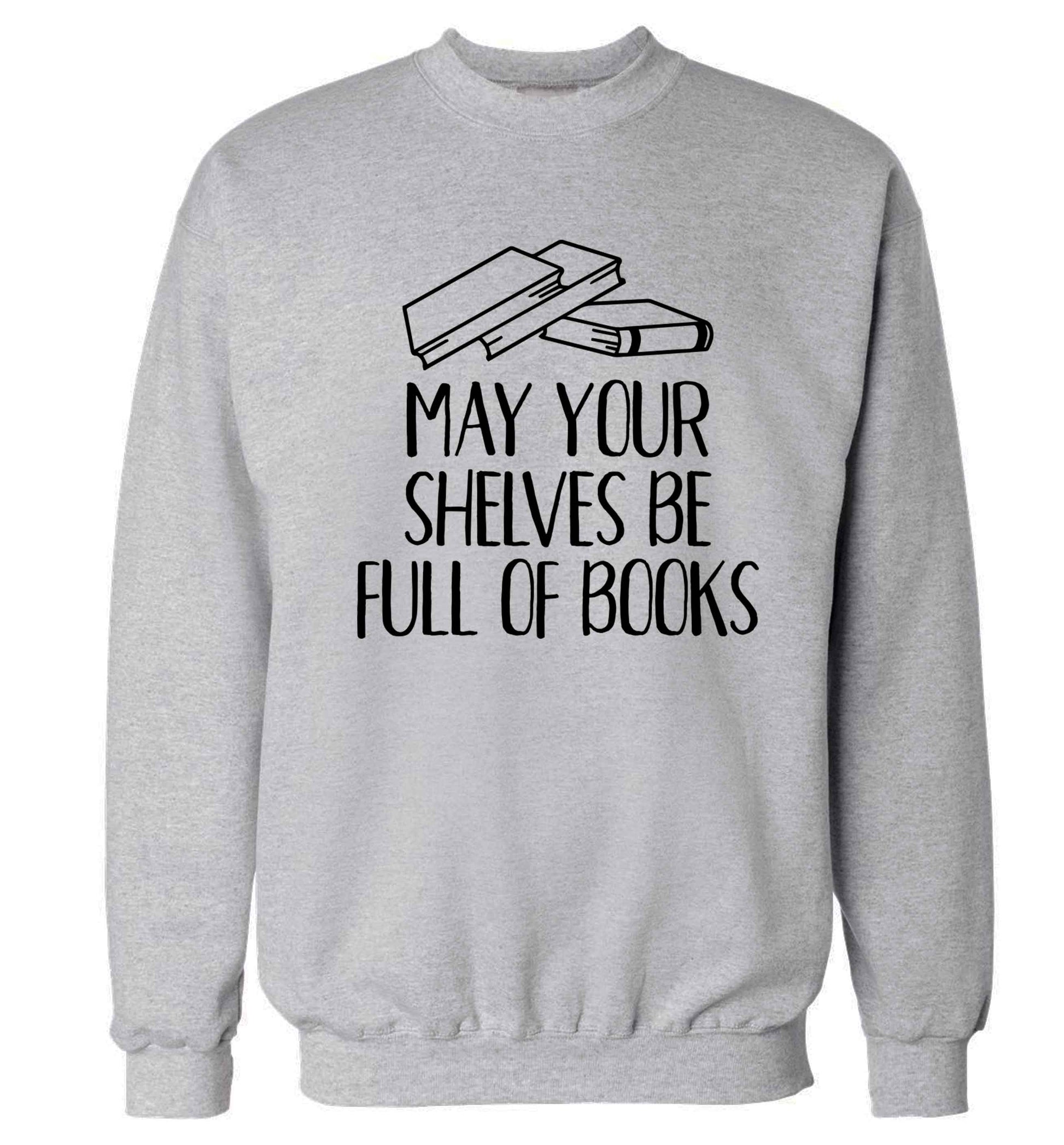 May your shelves be full of books Adult's unisex grey Sweater 2XL