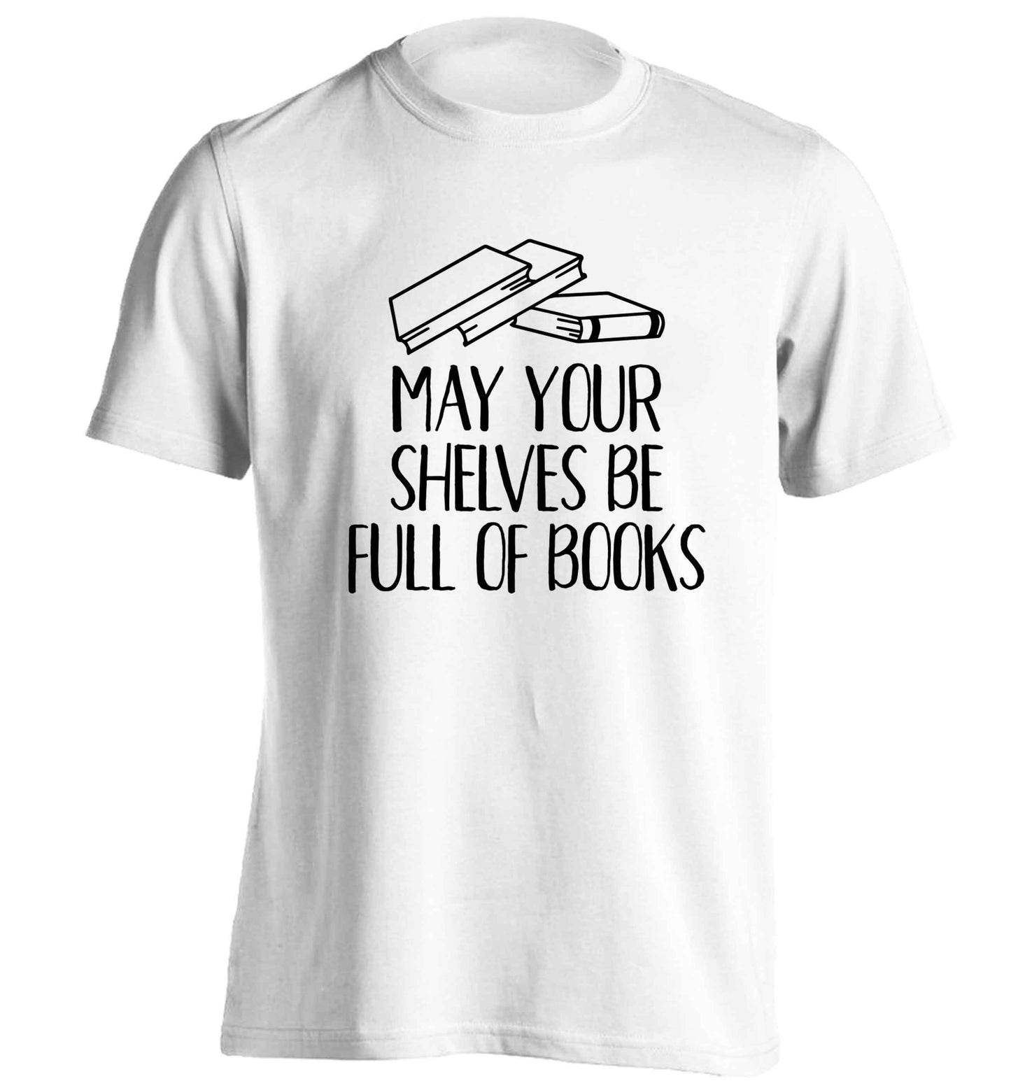 May your shelves be full of books adults unisex white Tshirt 2XL