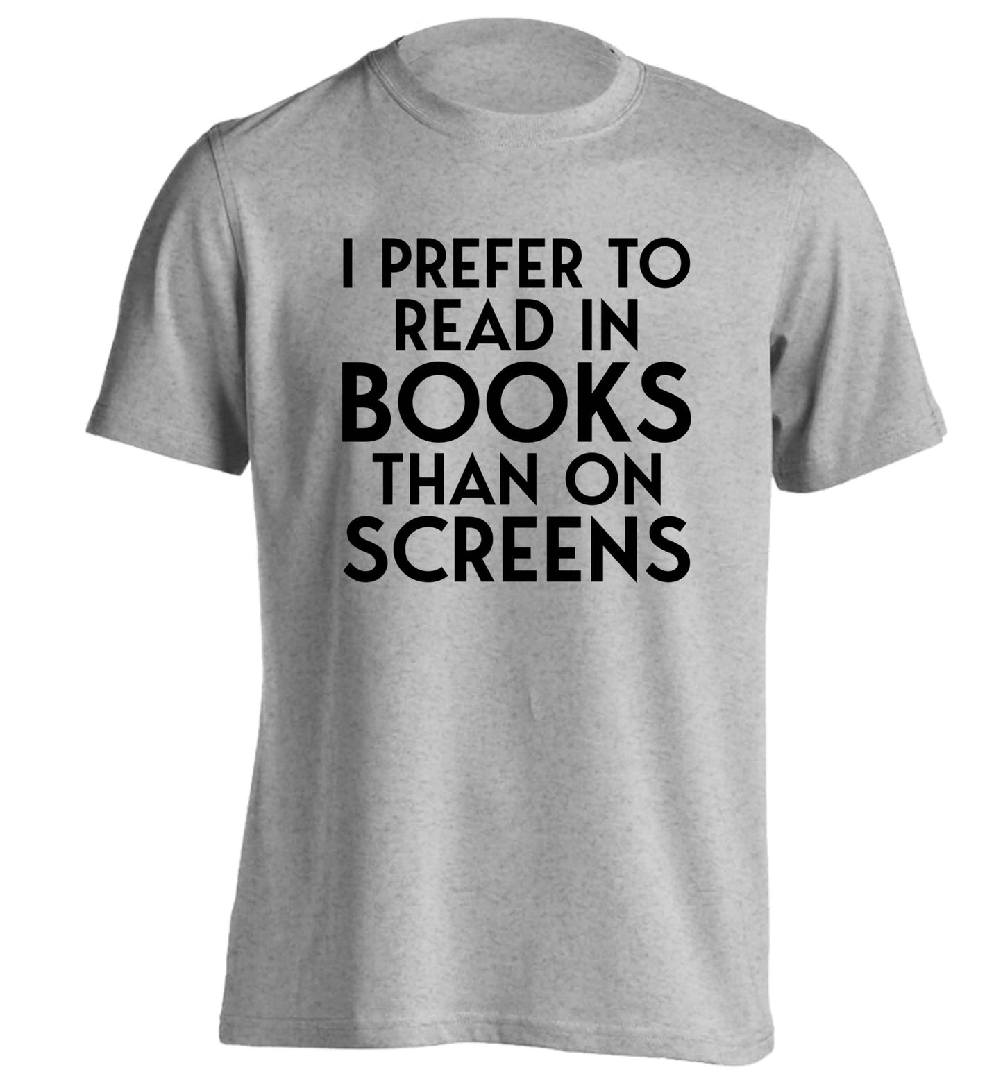 I prefer to read in books than on screens adults unisex grey Tshirt 2XL