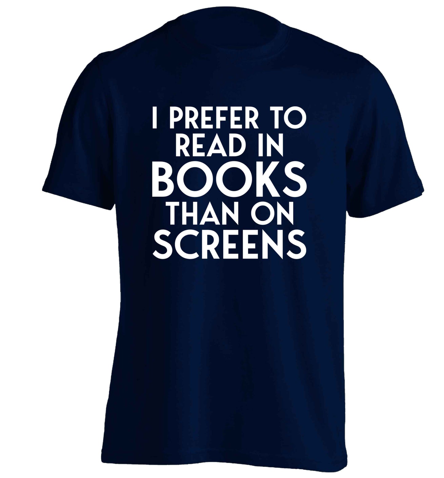 I prefer to read in books than on screens adults unisex navy Tshirt 2XL