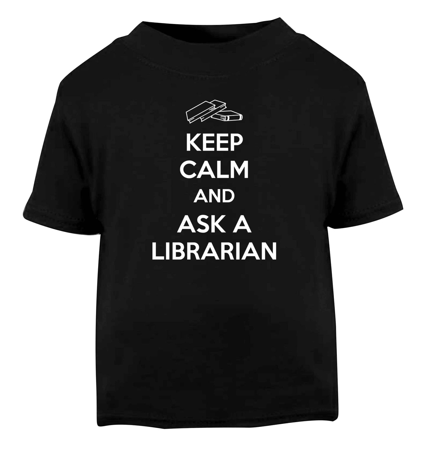 Keep calm and ask a librarian Black Baby Toddler Tshirt 2 years
