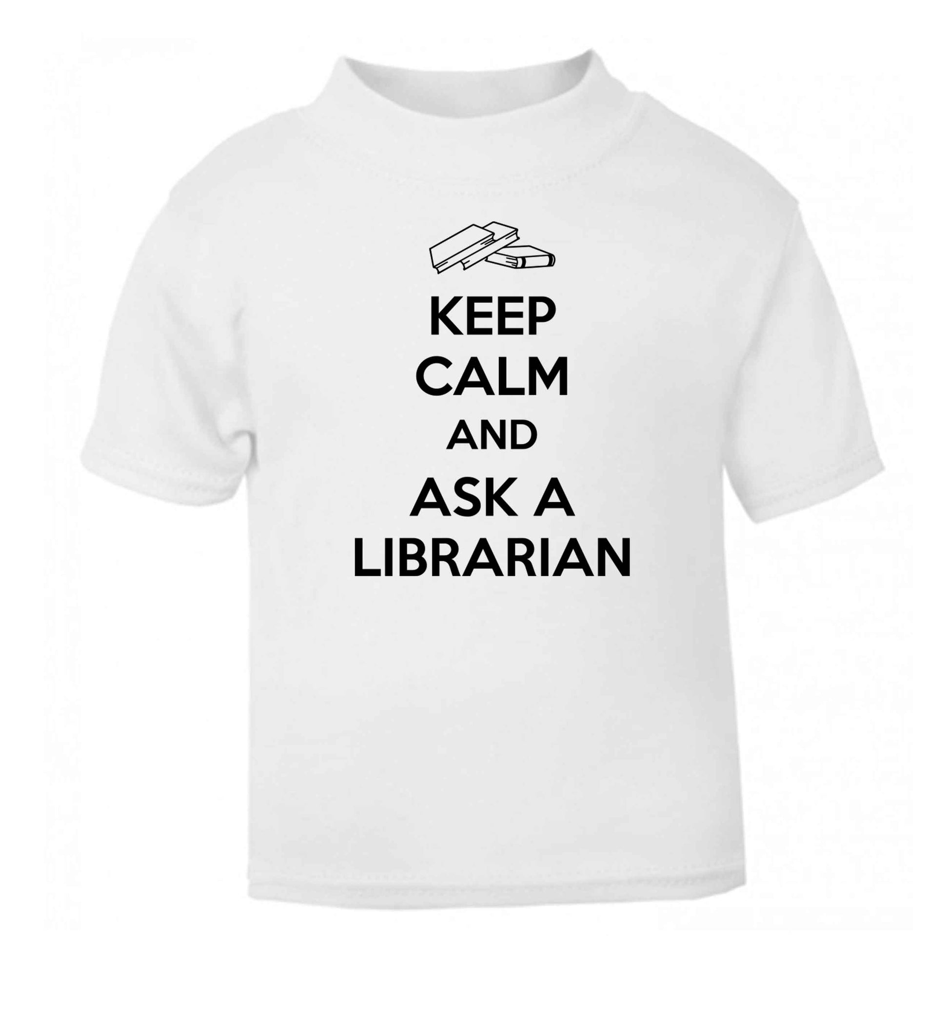 Keep calm and ask a librarian white Baby Toddler Tshirt 2 Years