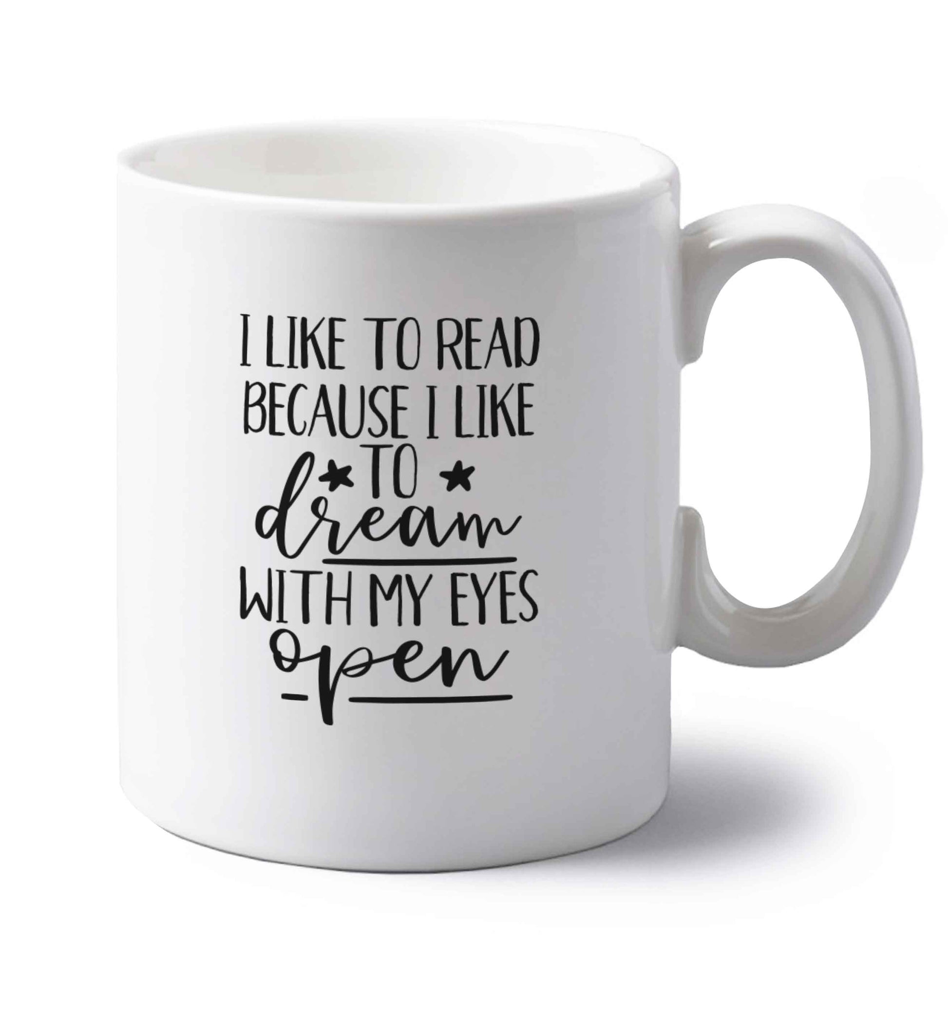 I like to read because I like to dream with my eyes open left handed white ceramic mug 