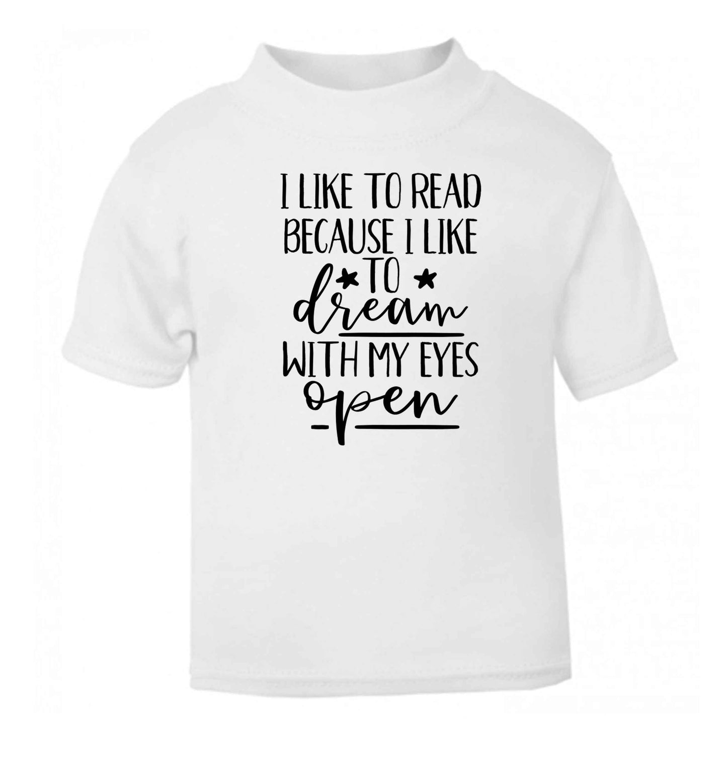 I like to read because I like to dream with my eyes open white Baby Toddler Tshirt 2 Years