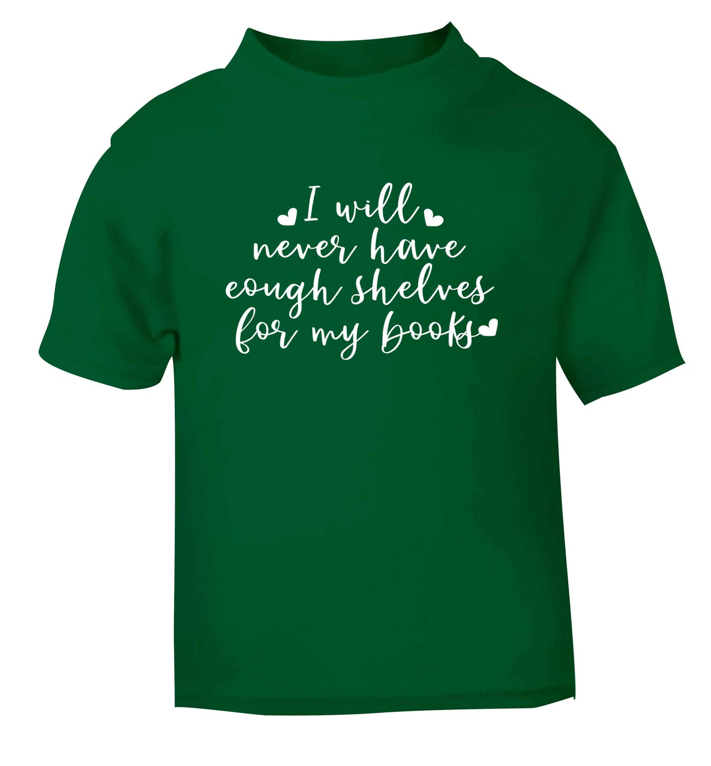 I will never have enough shelves for my books green Baby Toddler Tshirt 2 Years