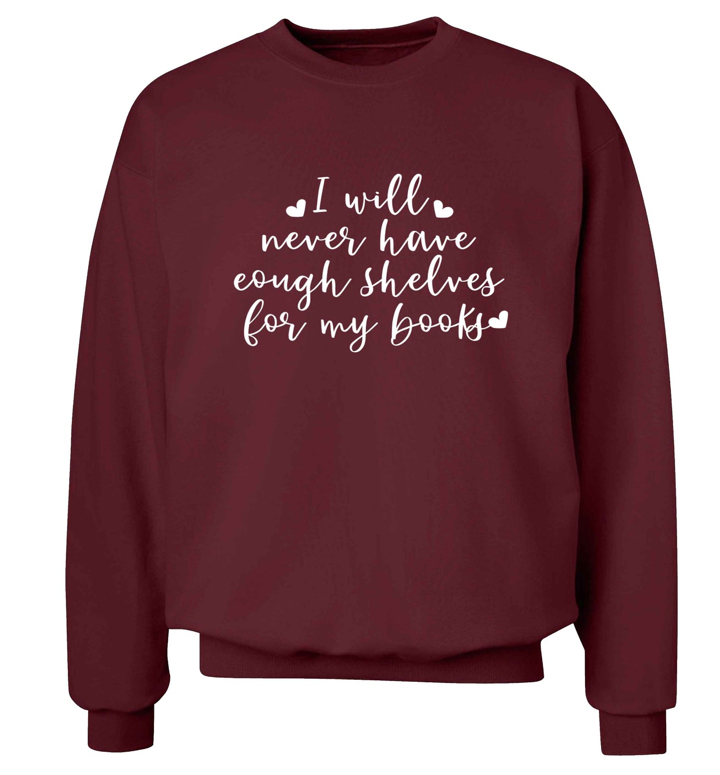 I will never have enough shelves for my books Adult's unisex maroon Sweater 2XL