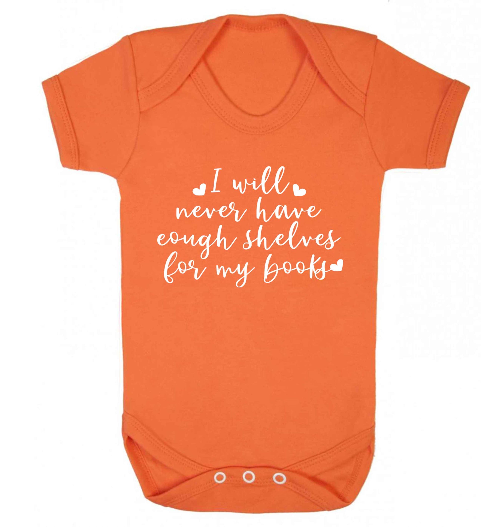 I will never have enough shelves for my books Baby Vest orange 18-24 months