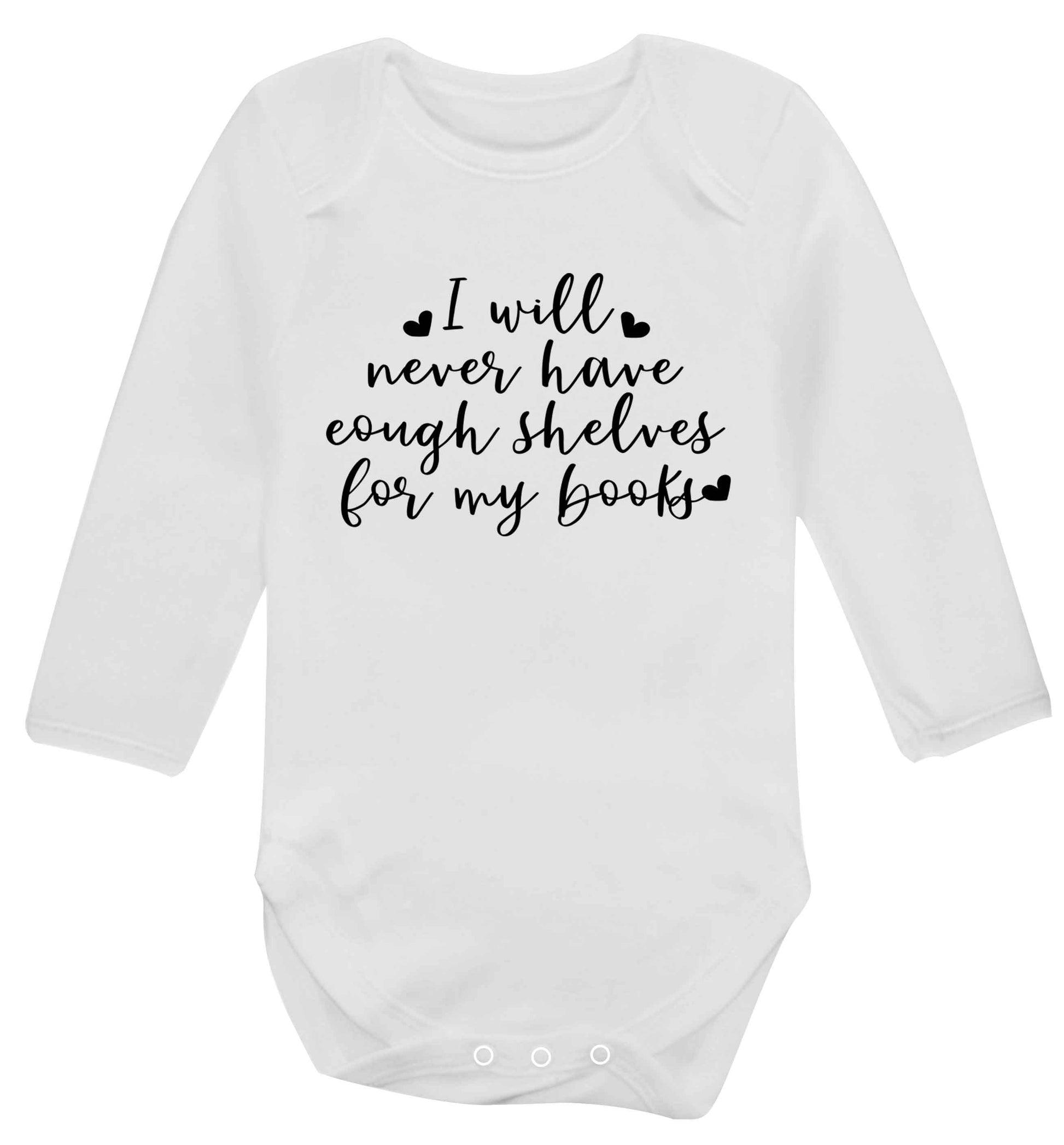 I will never have enough shelves for my books Baby Vest long sleeved white 6-12 months