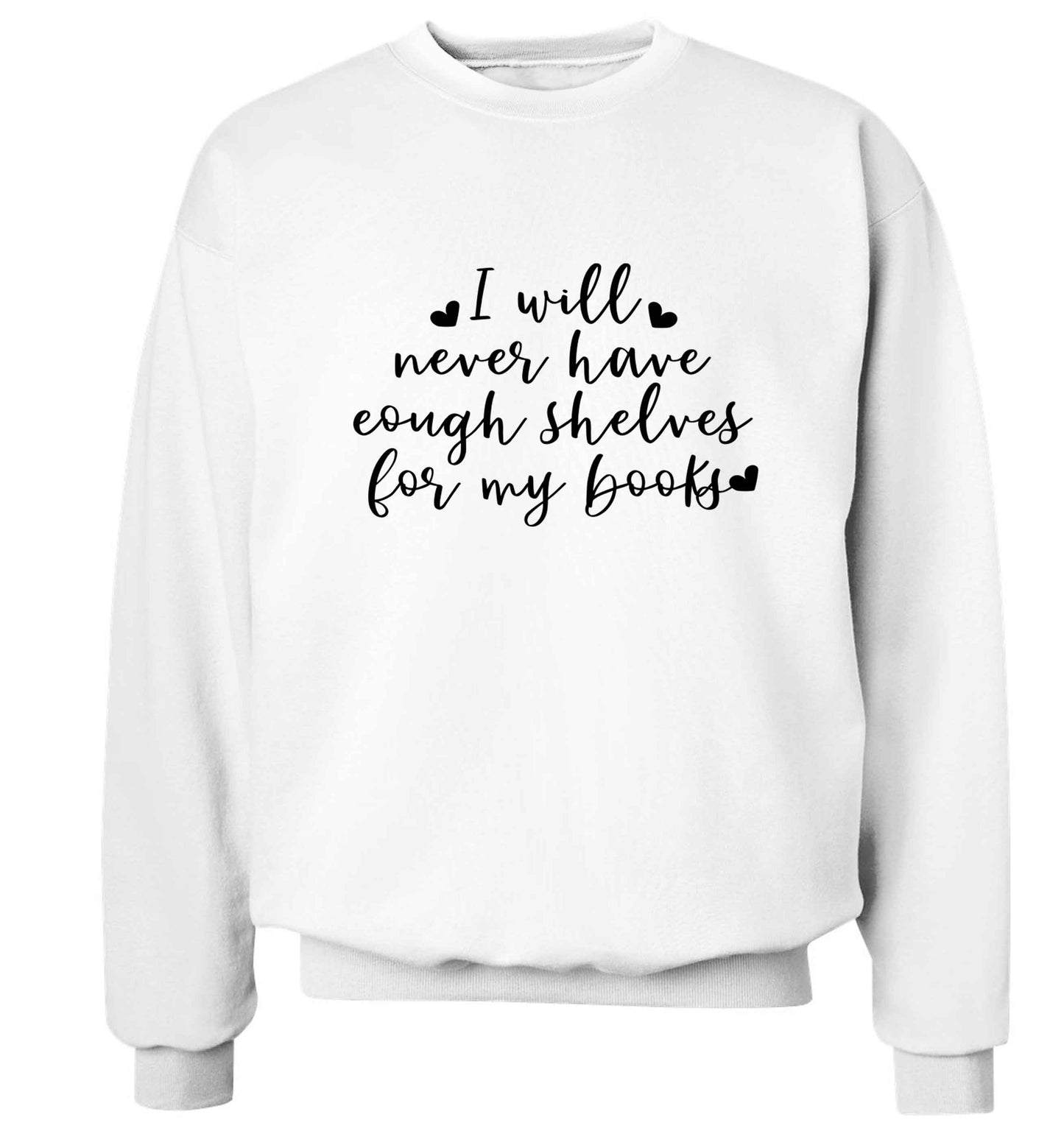 I will never have enough shelves for my books Adult's unisex white Sweater 2XL