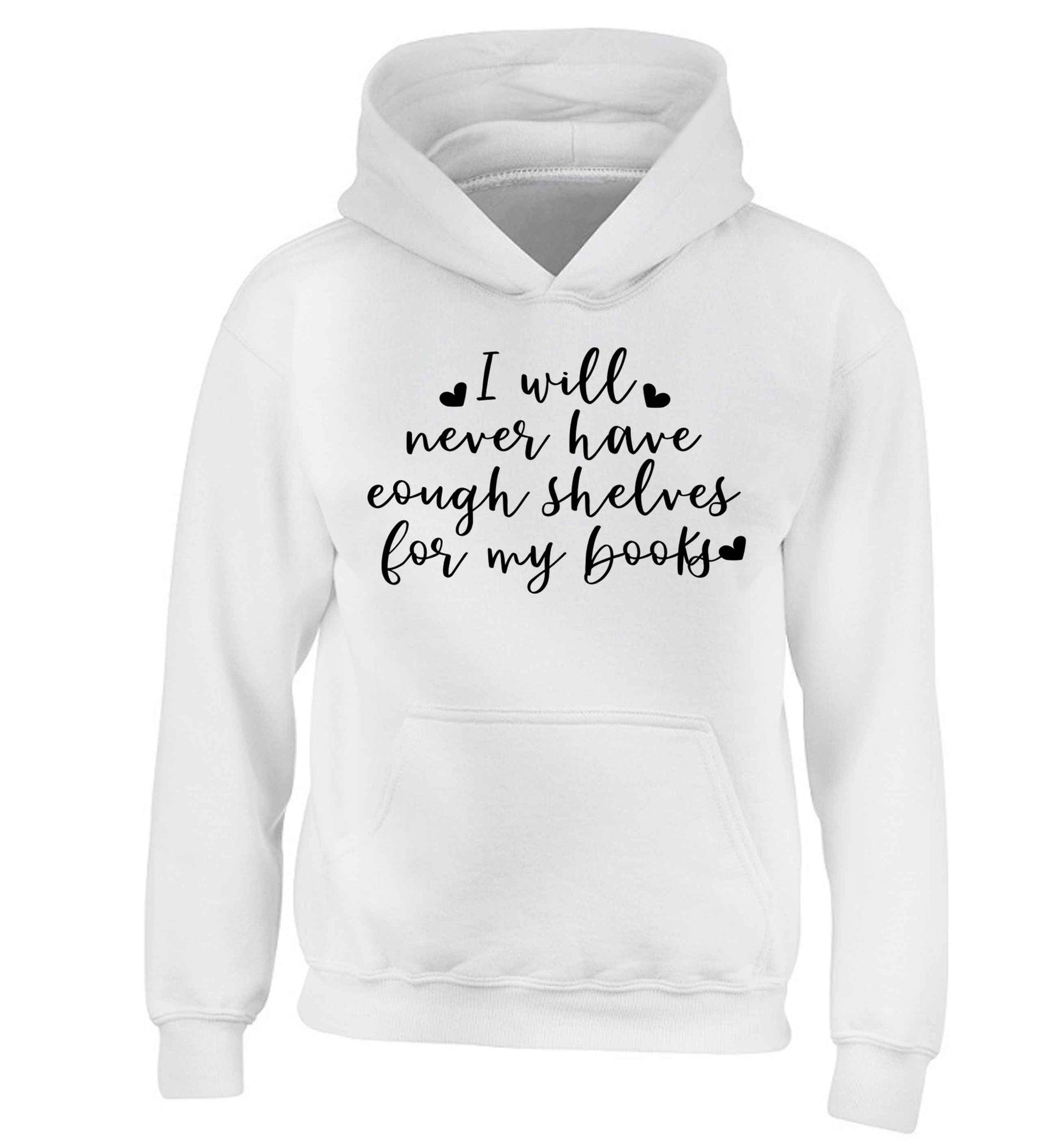 I will never have enough shelves for my books children's white hoodie 12-13 Years