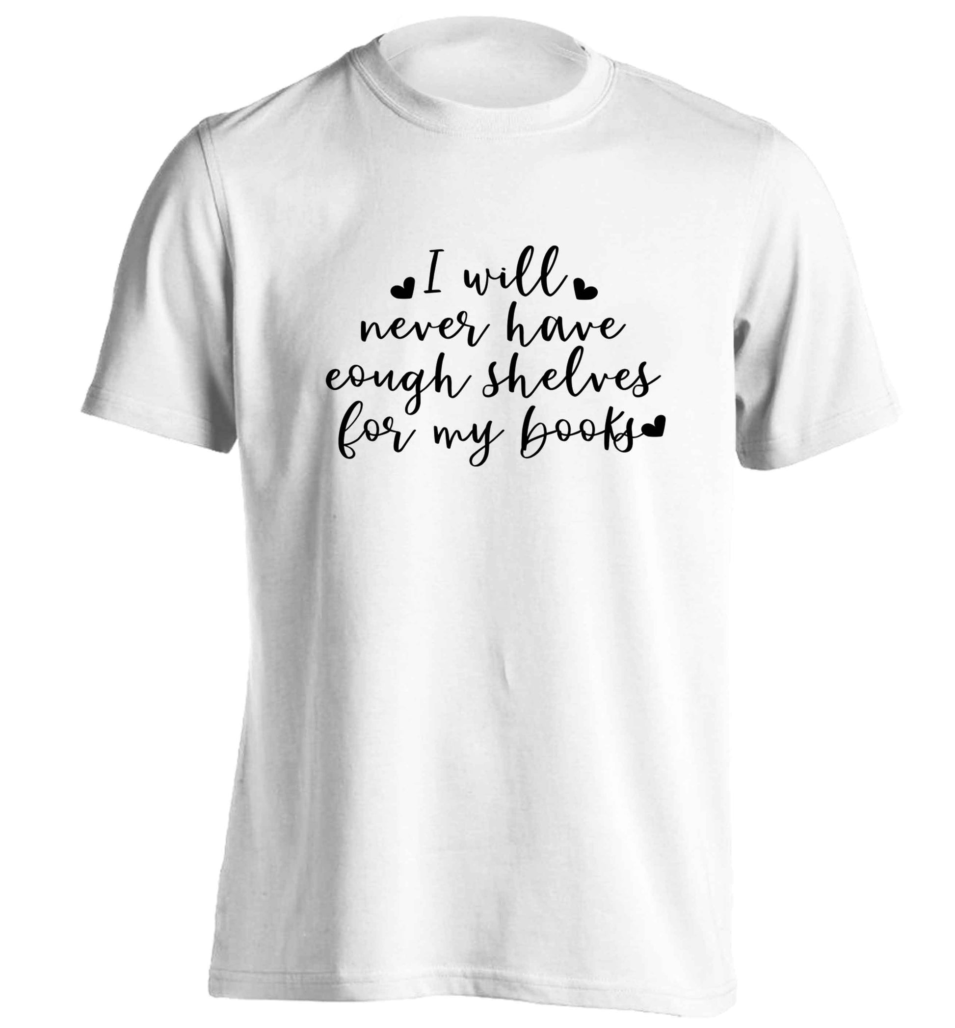 I will never have enough shelves for my books adults unisex white Tshirt 2XL