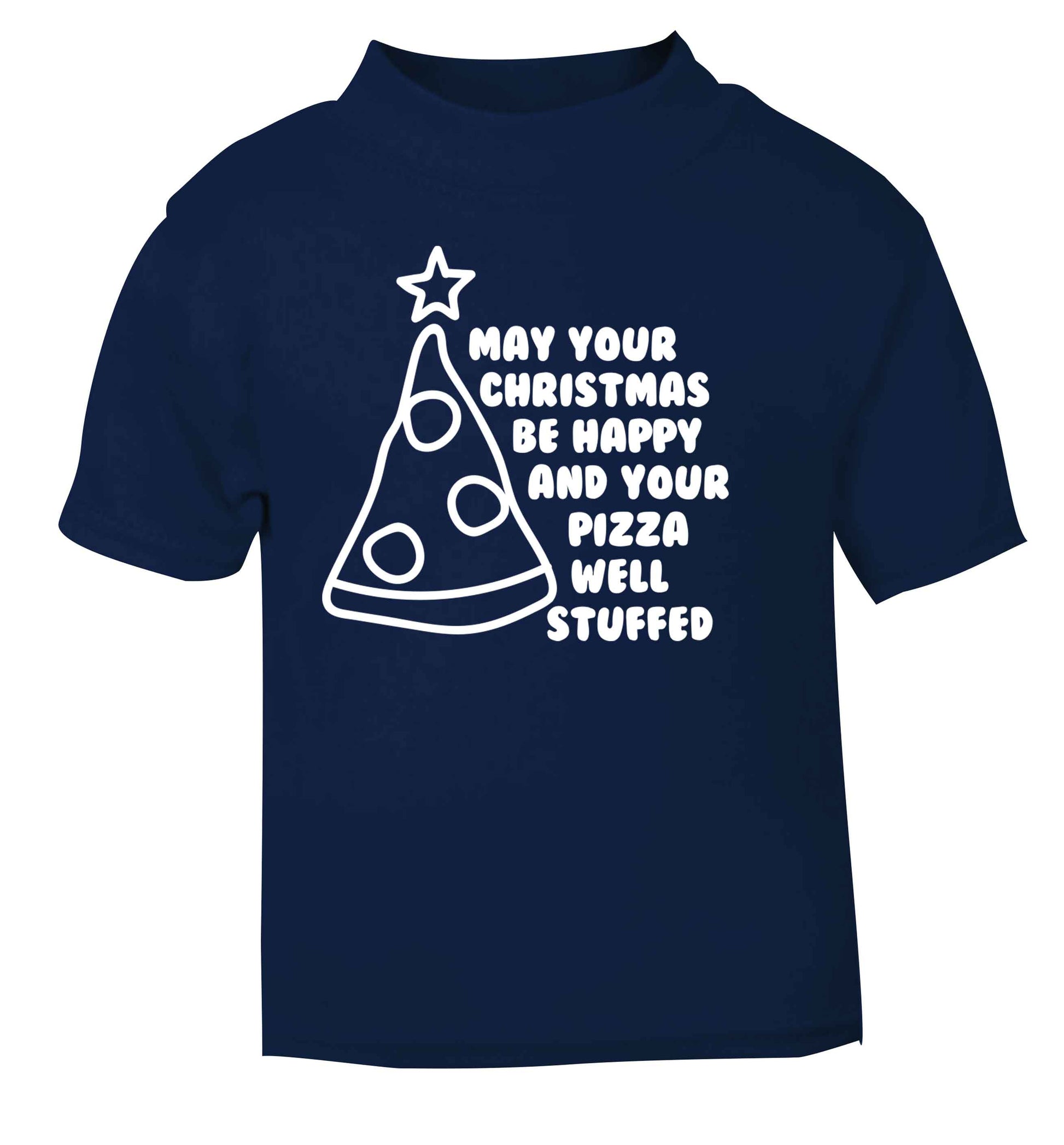 May your Christmas be happy and your pizza well stuffed navy Baby Toddler Tshirt 2 Years