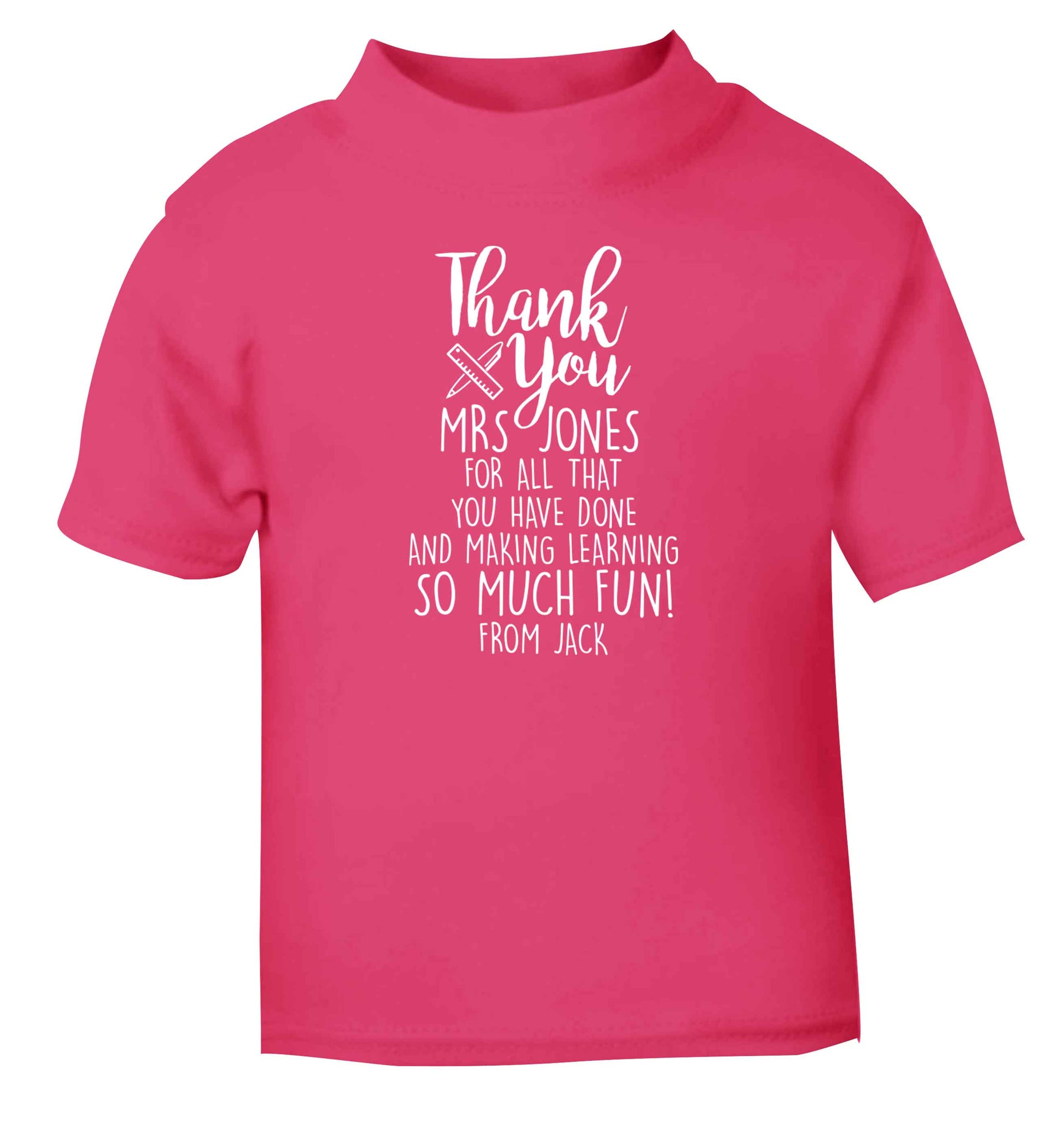 Personalised thank you Mrs for all that you've done and making learning so much fun! pink Baby Toddler Tshirt 2 Years