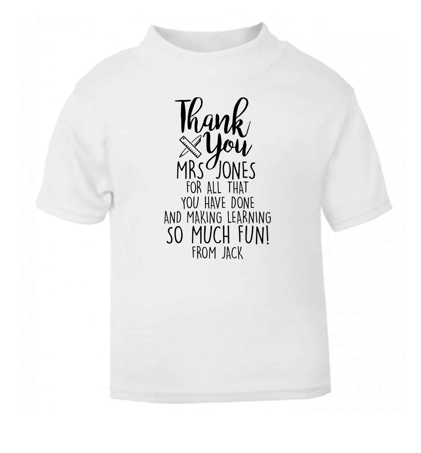 Personalised thank you Mrs for all that you've done and making learning so much fun! white Baby Toddler Tshirt 2 Years