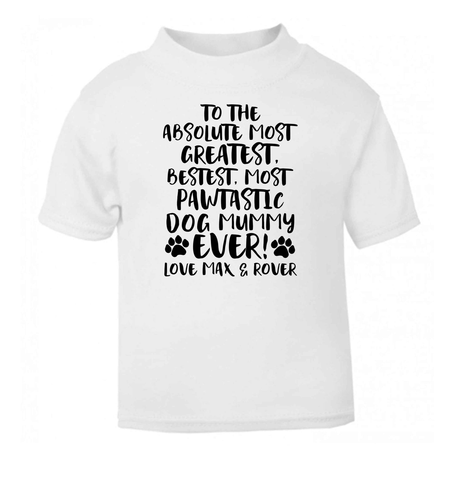 Personalsied to the most pawtastic dog mummy ever white Baby Toddler Tshirt 2 Years