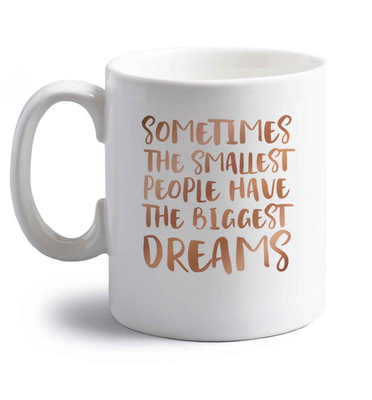 Sometimes the smallest people have the biggest dreams right handed white ceramic mug 