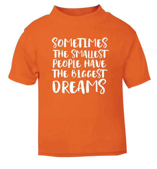 Sometimes the smallest people have the biggest dreams orange Baby Toddler Tshirt 2 Years