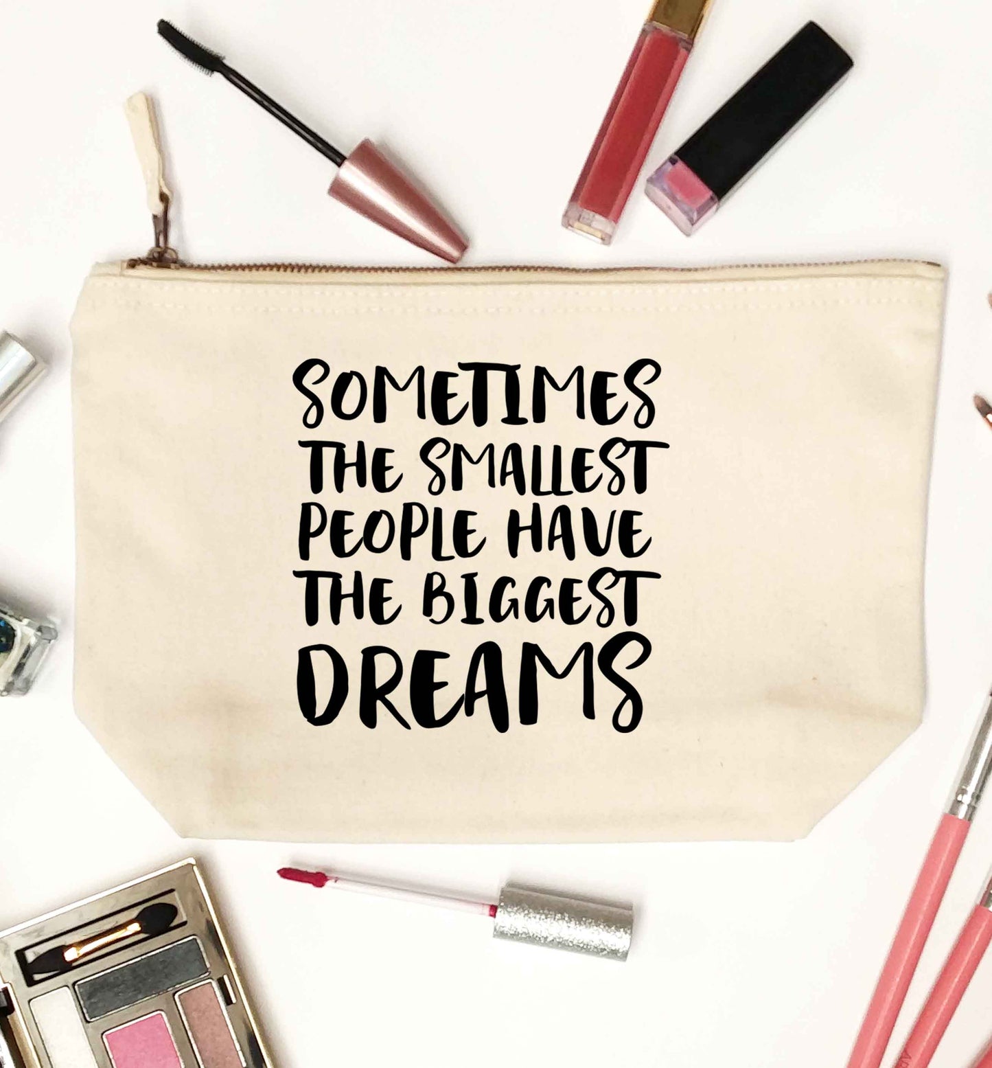 Sometimes the smallest people have the biggest dreams natural makeup bag