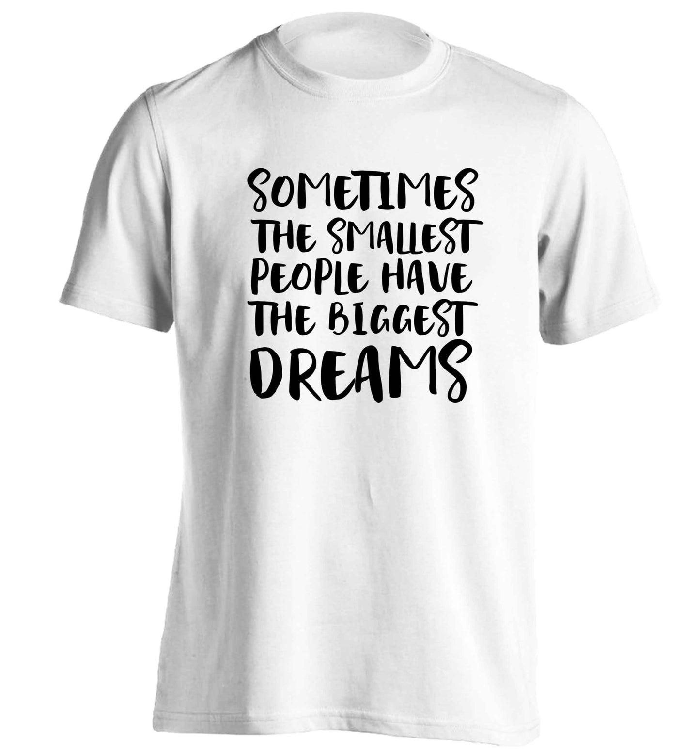 Sometimes the smallest people have the biggest dreams adults unisex white Tshirt 2XL