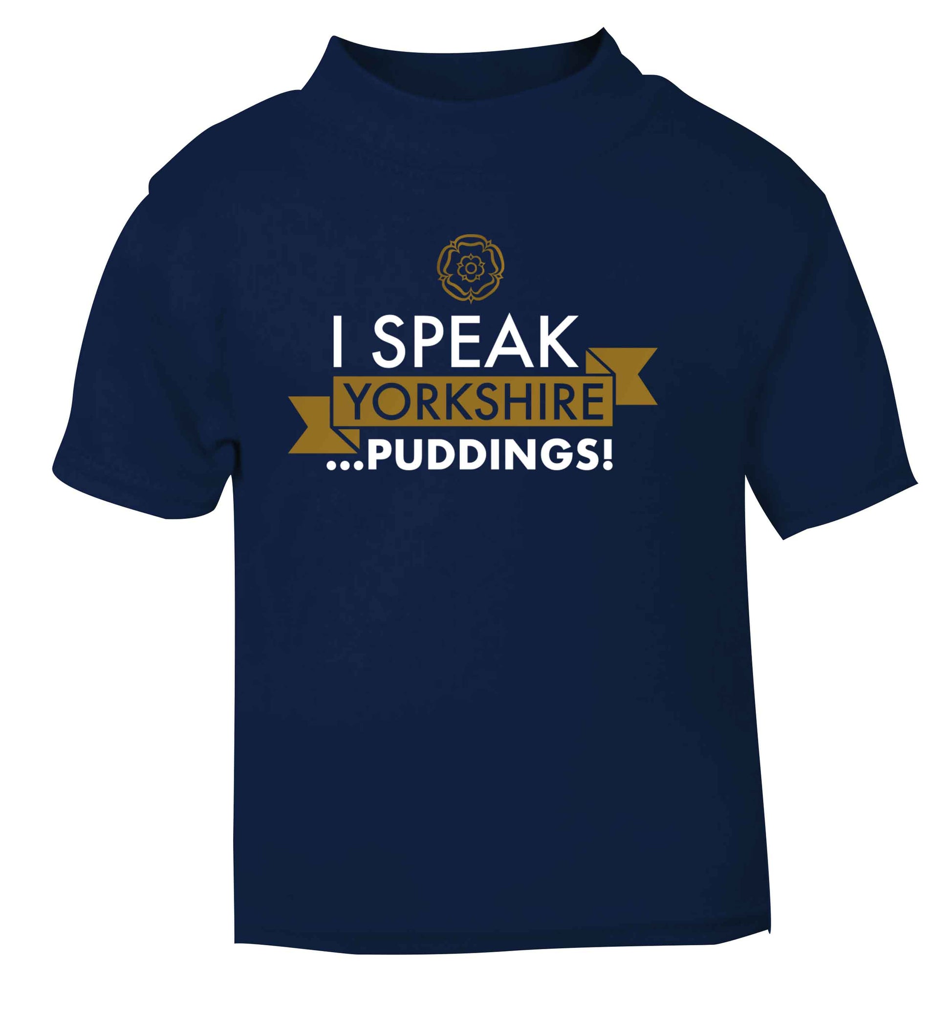 I speak Yorkshire...puddings navy Baby Toddler Tshirt 2 Years