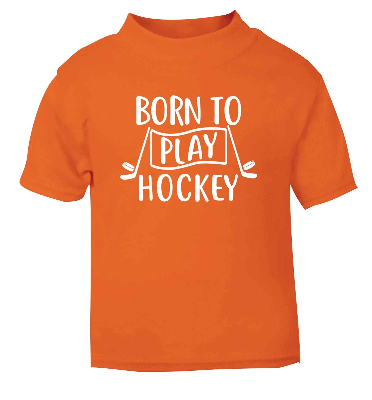 Born to play hockey orange Baby Toddler Tshirt 2 Years