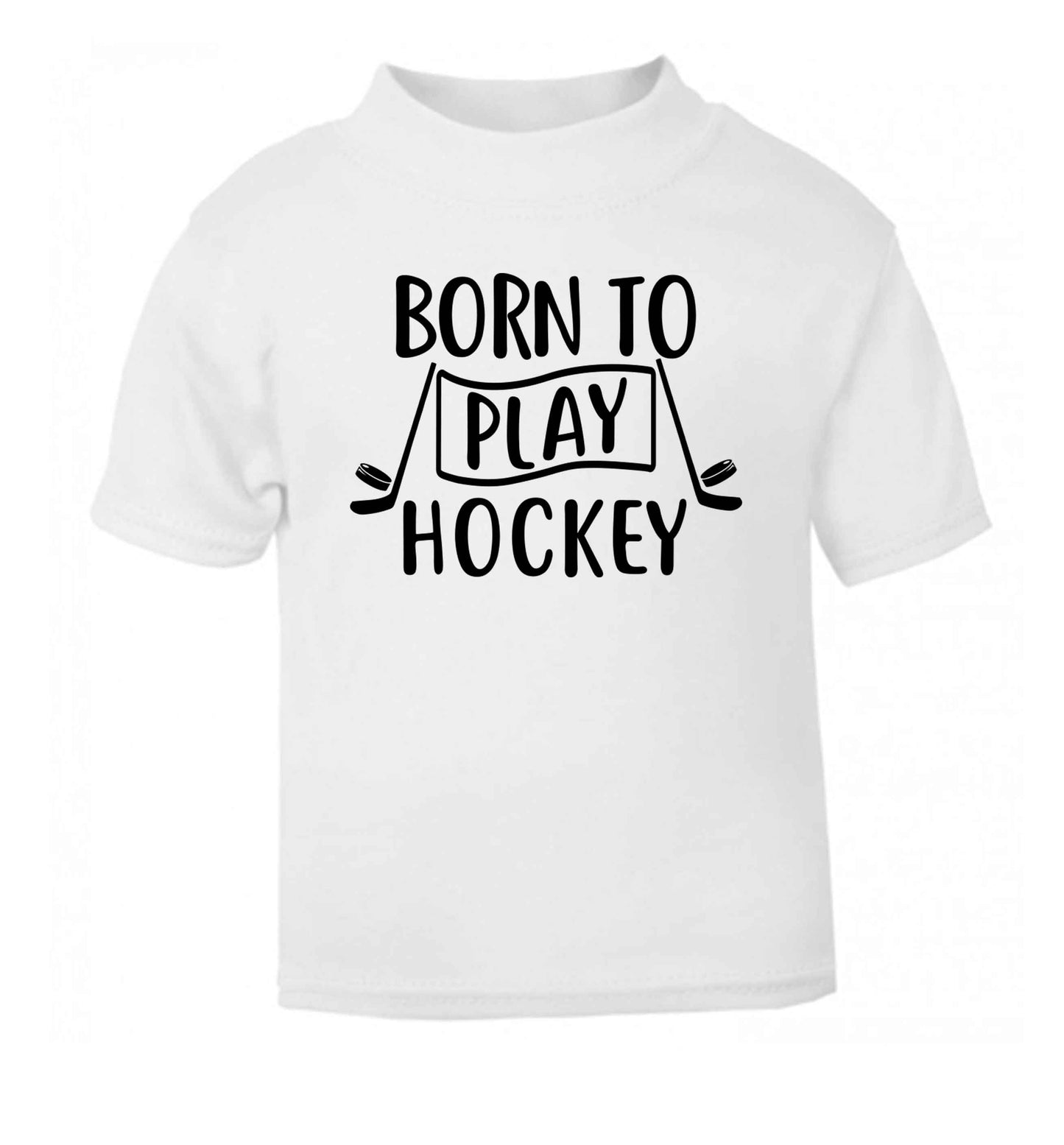 Born to play hockey white Baby Toddler Tshirt 2 Years