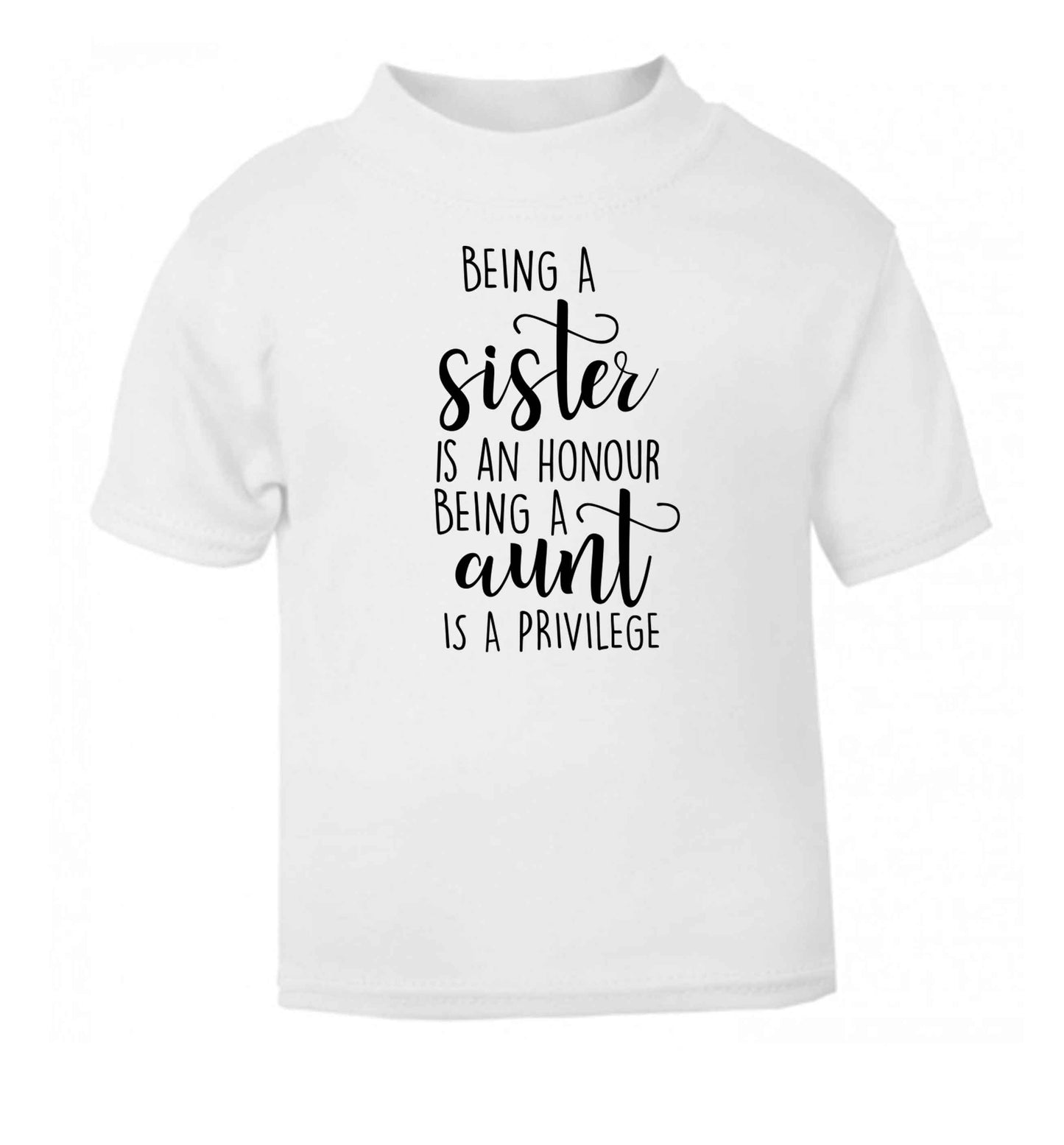 Being a sister is an honour being an auntie is a privilege white Baby Toddler Tshirt 2 Years