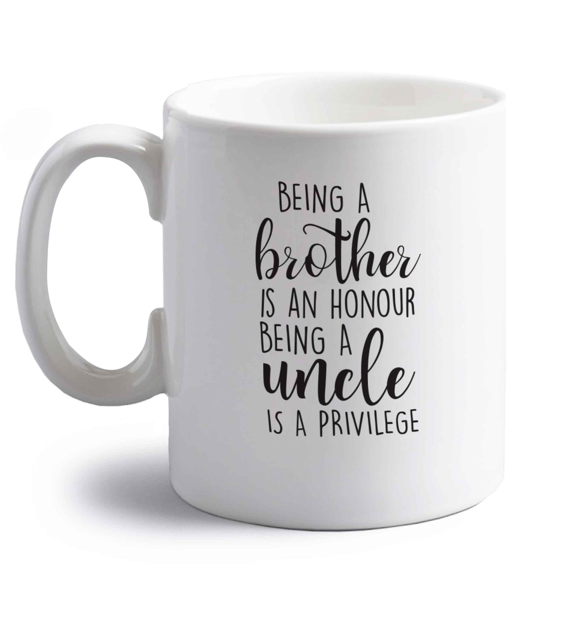 Being a brother is an honour being an uncle is a privilege right handed white ceramic mug 