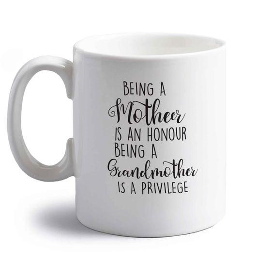 Being a mother is an honour being an grandmother is a privilege right handed white ceramic mug 