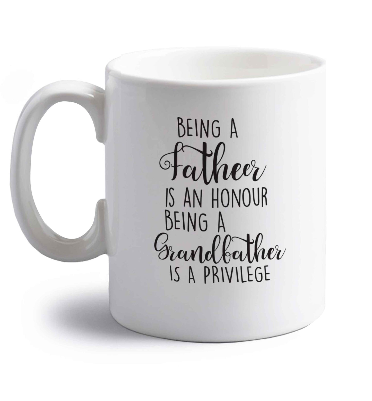 Being a father is an honour being a grandfather is a privilege right handed white ceramic mug 