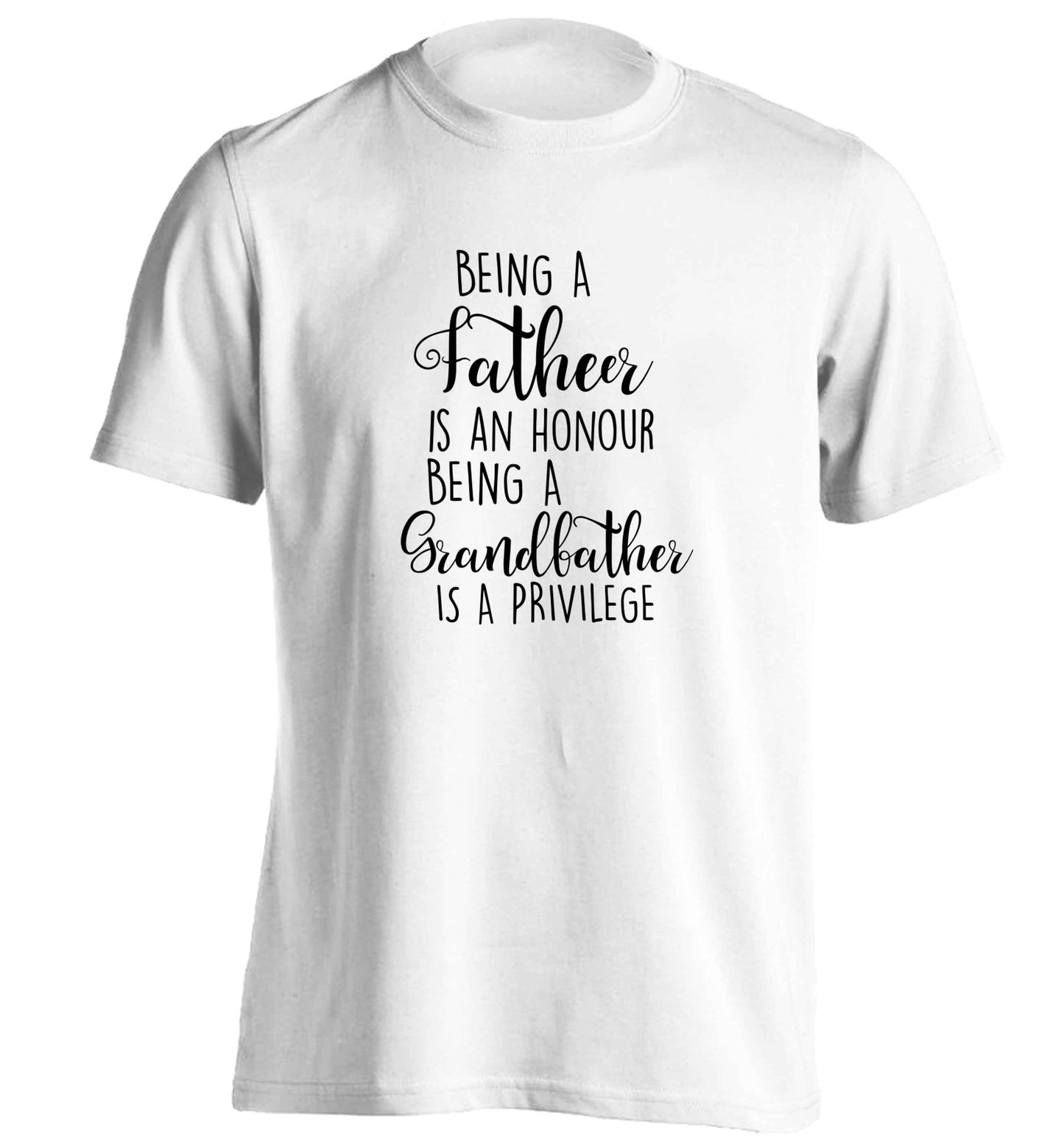 Being a father is an honour being a grandfather is a privilege adults unisex white Tshirt 2XL