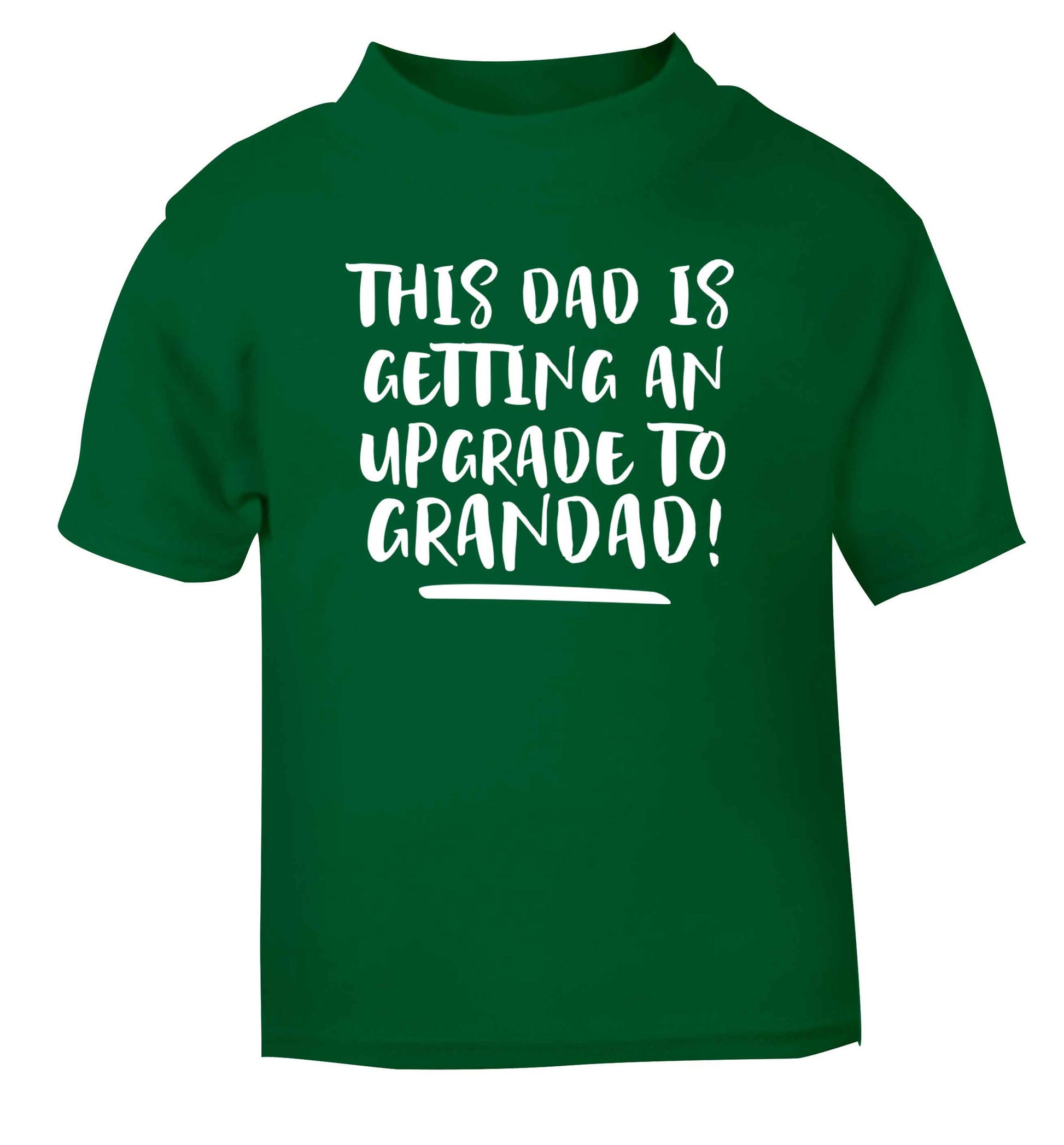 This dad is getting an upgrade to grandad! green Baby Toddler Tshirt 2 Years