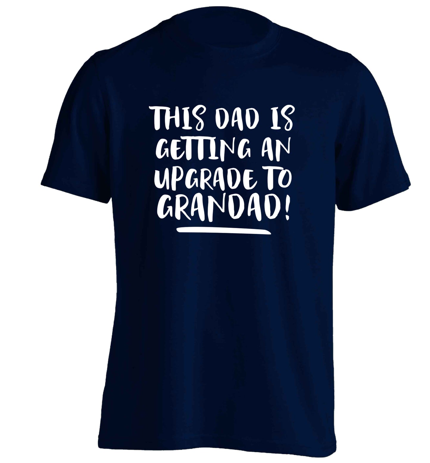 This dad is getting an upgrade to grandad! adults unisex navy Tshirt 2XL