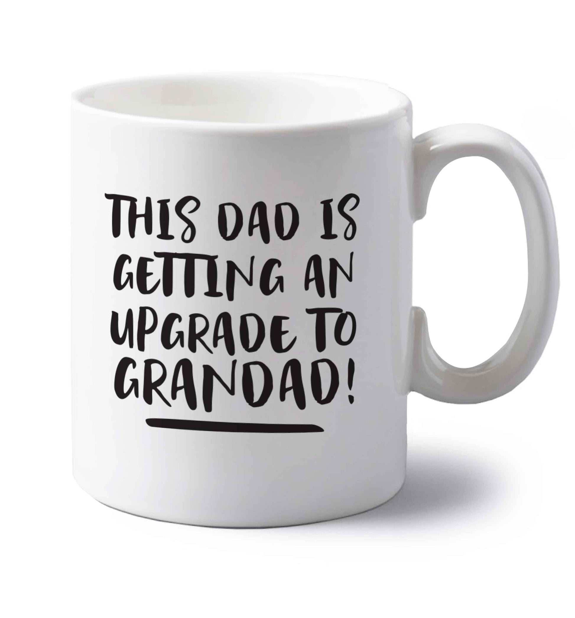 This dad is getting an upgrade to grandad! left handed white ceramic mug 