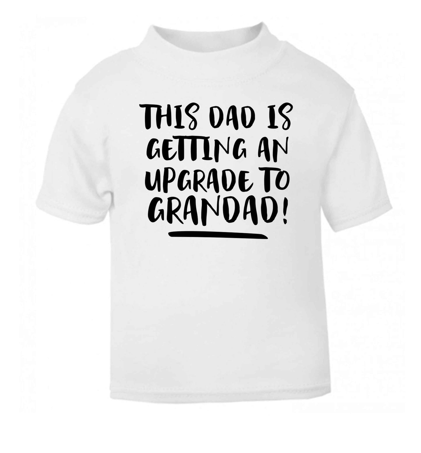 This dad is getting an upgrade to grandad! white Baby Toddler Tshirt 2 Years
