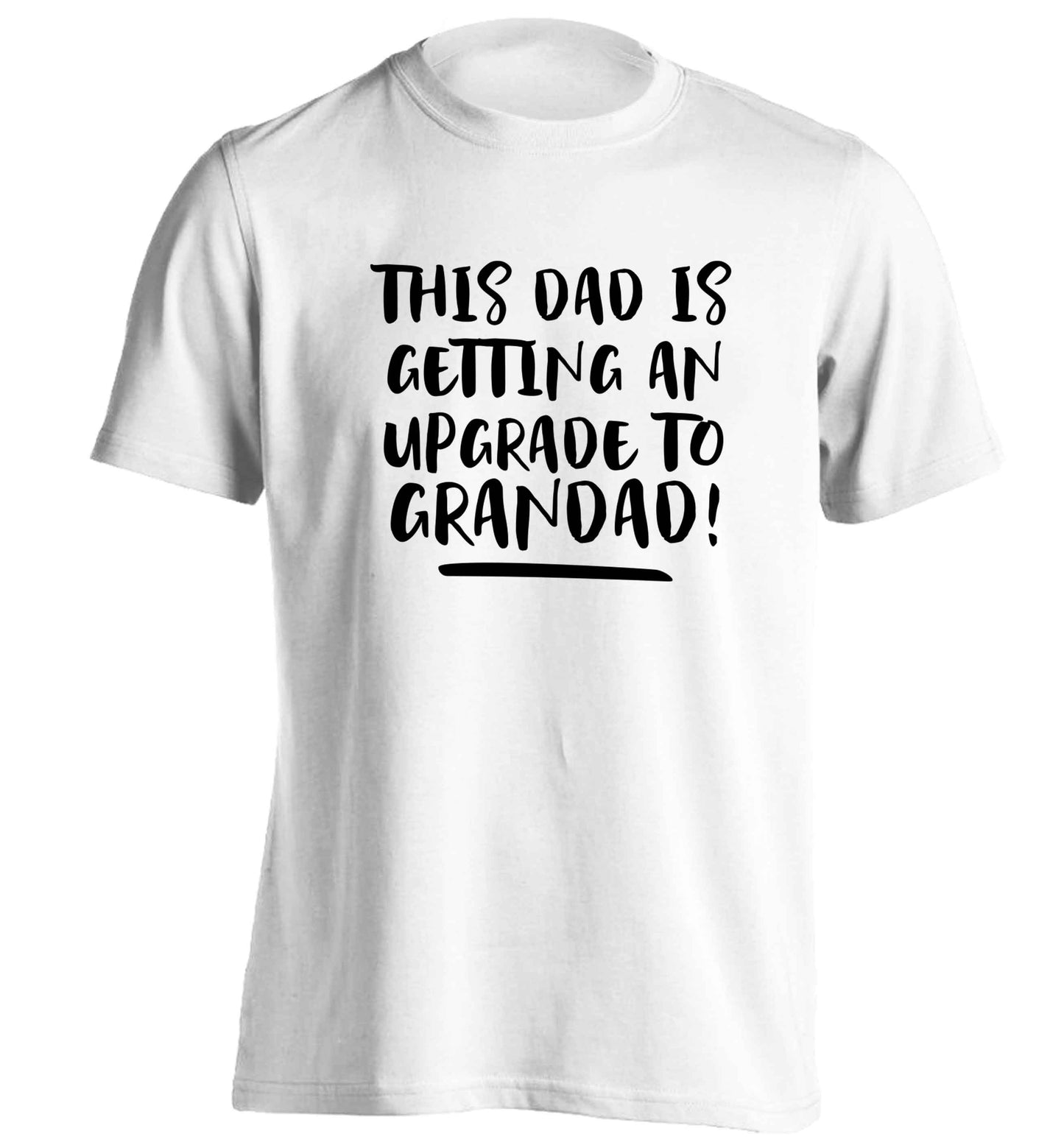 This dad is getting an upgrade to grandad! adults unisex white Tshirt 2XL