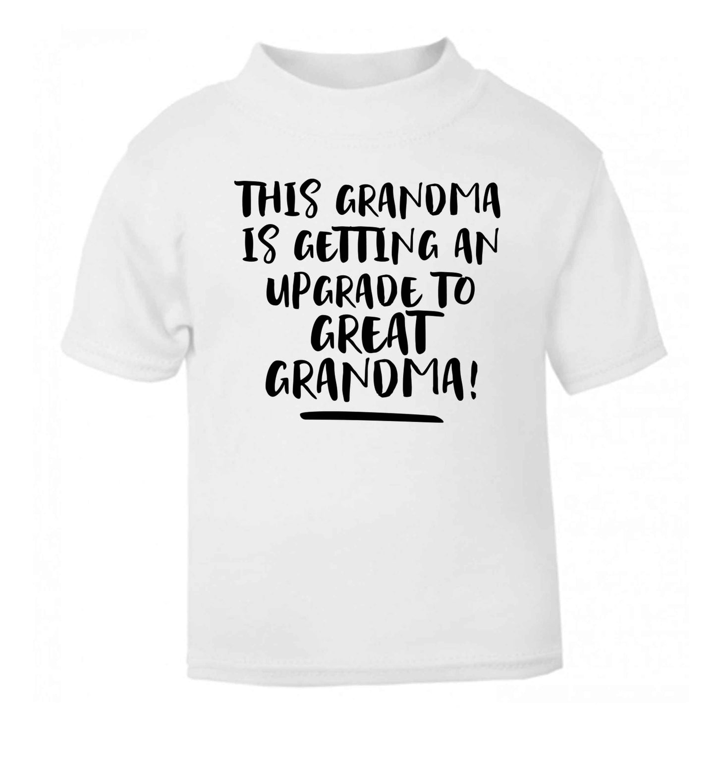 This grandma is getting an upgrade to great grandma! white Baby Toddler Tshirt 2 Years