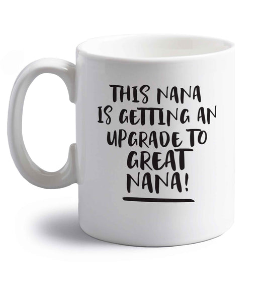 This nana is getting an upgrade to great nana! right handed white ceramic mug 