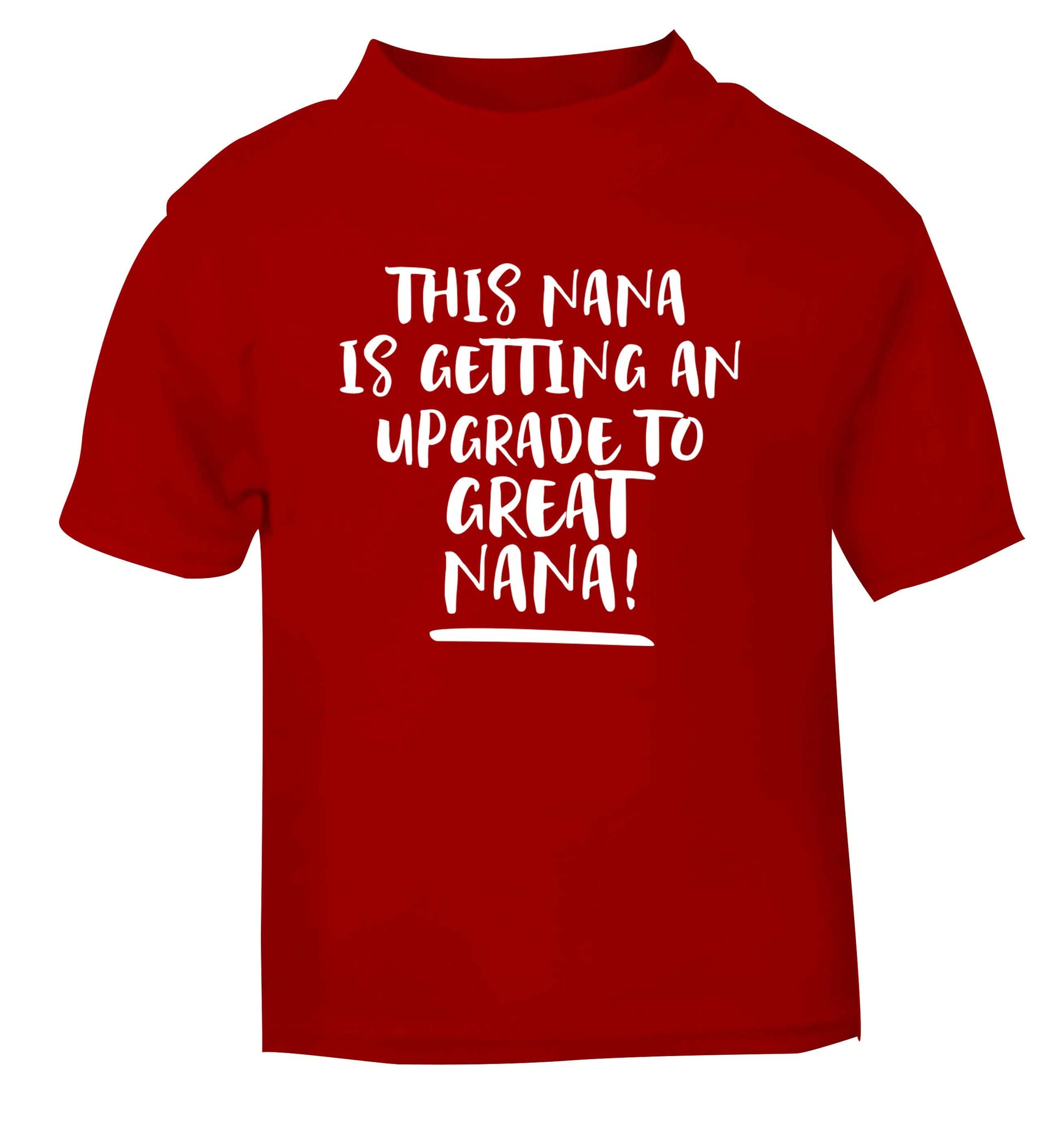 This nana is getting an upgrade to great nana! red Baby Toddler Tshirt 2 Years