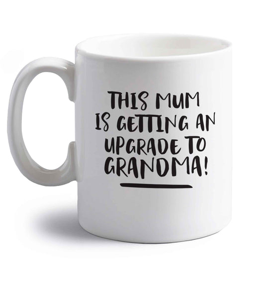 This mum is getting an upgrade to grandma! right handed white ceramic mug 